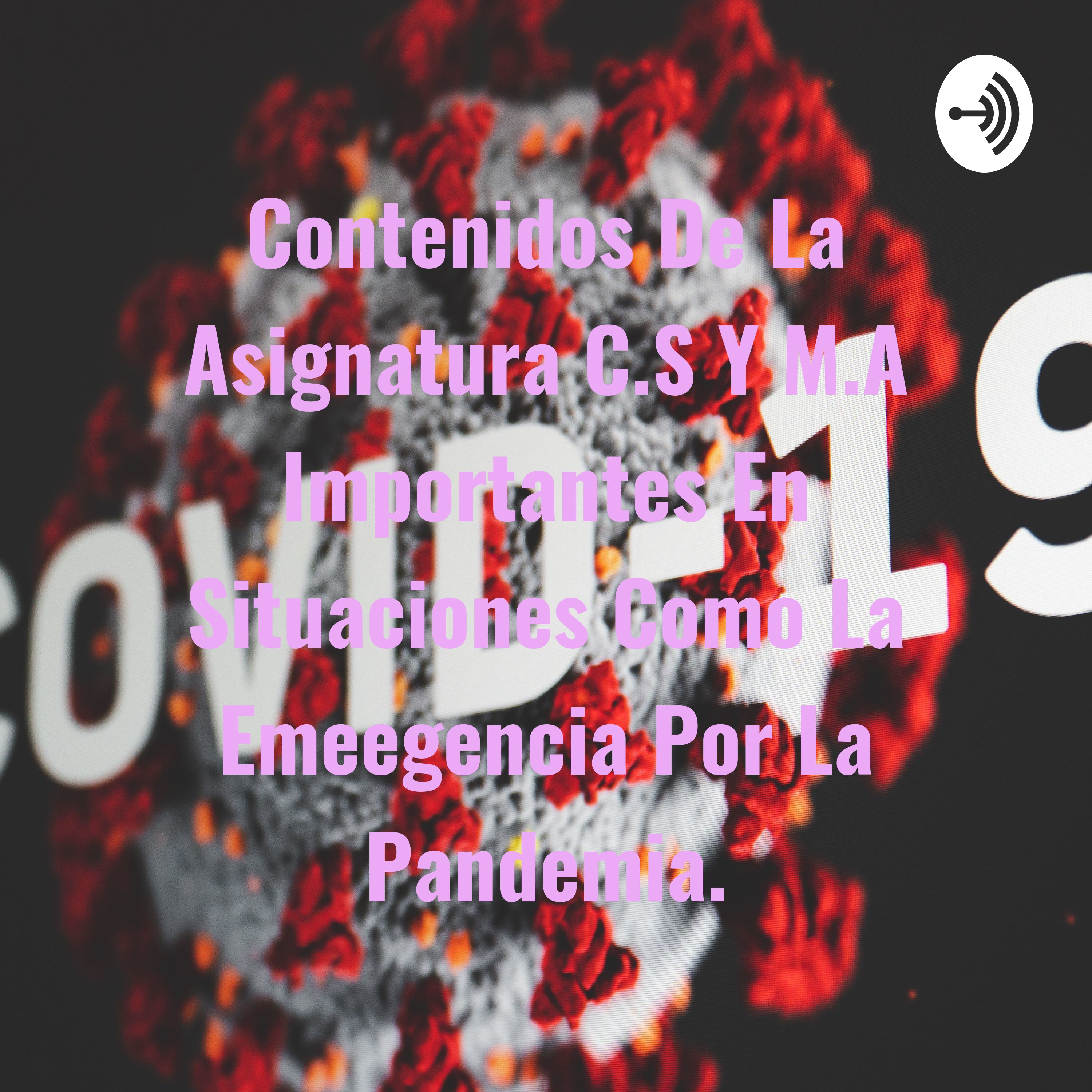 Contenidos De La Asignatura C.S Y M.A Importantes En Situaciones Como La Emeegencia Por La Pandemia.