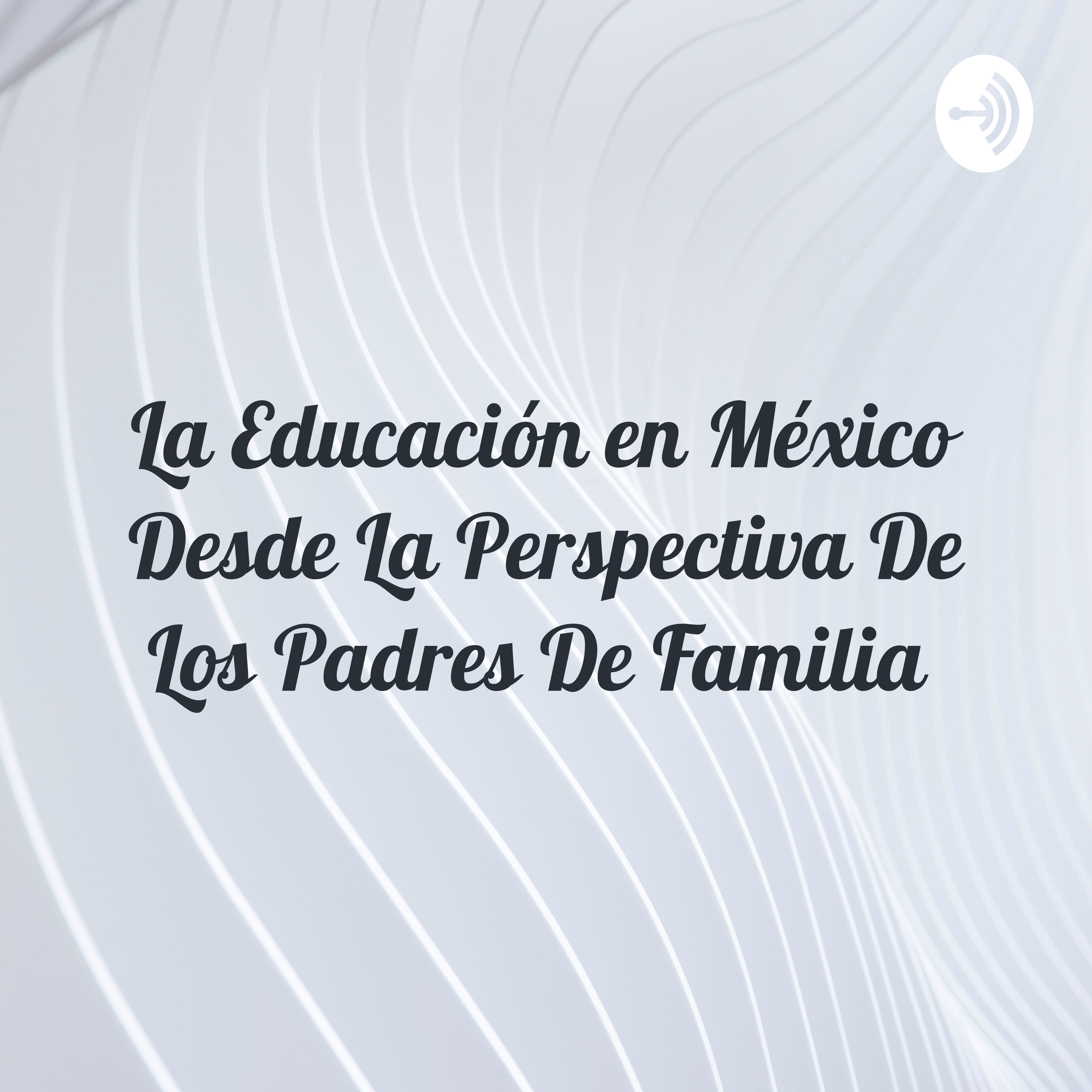 La Educación en México Desde La Perspectiva De Los Padres De Familia 