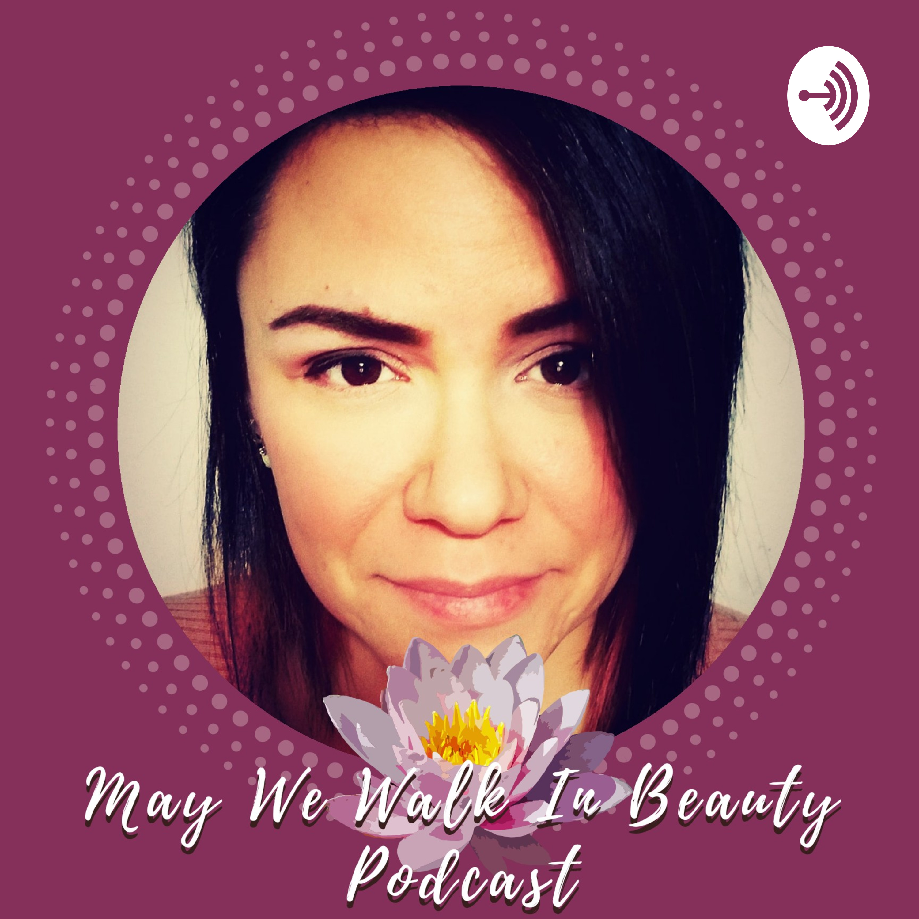 May We Walk In Beauty Podcast