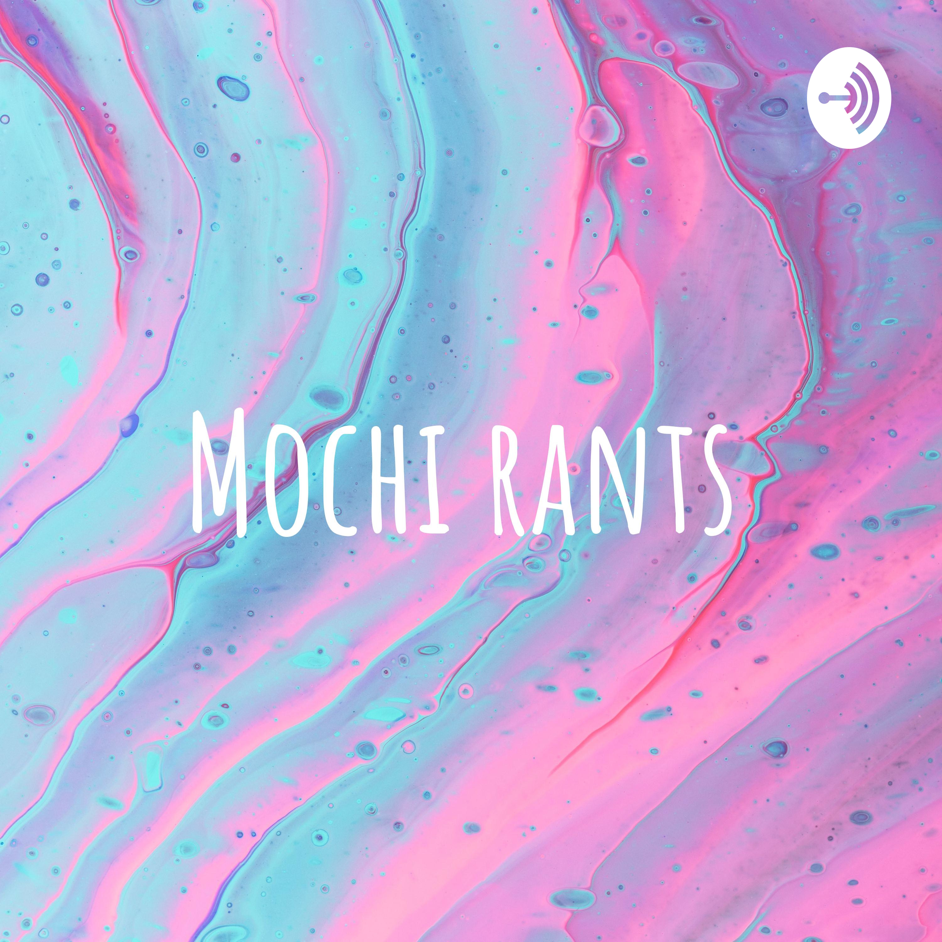 Mochi rants