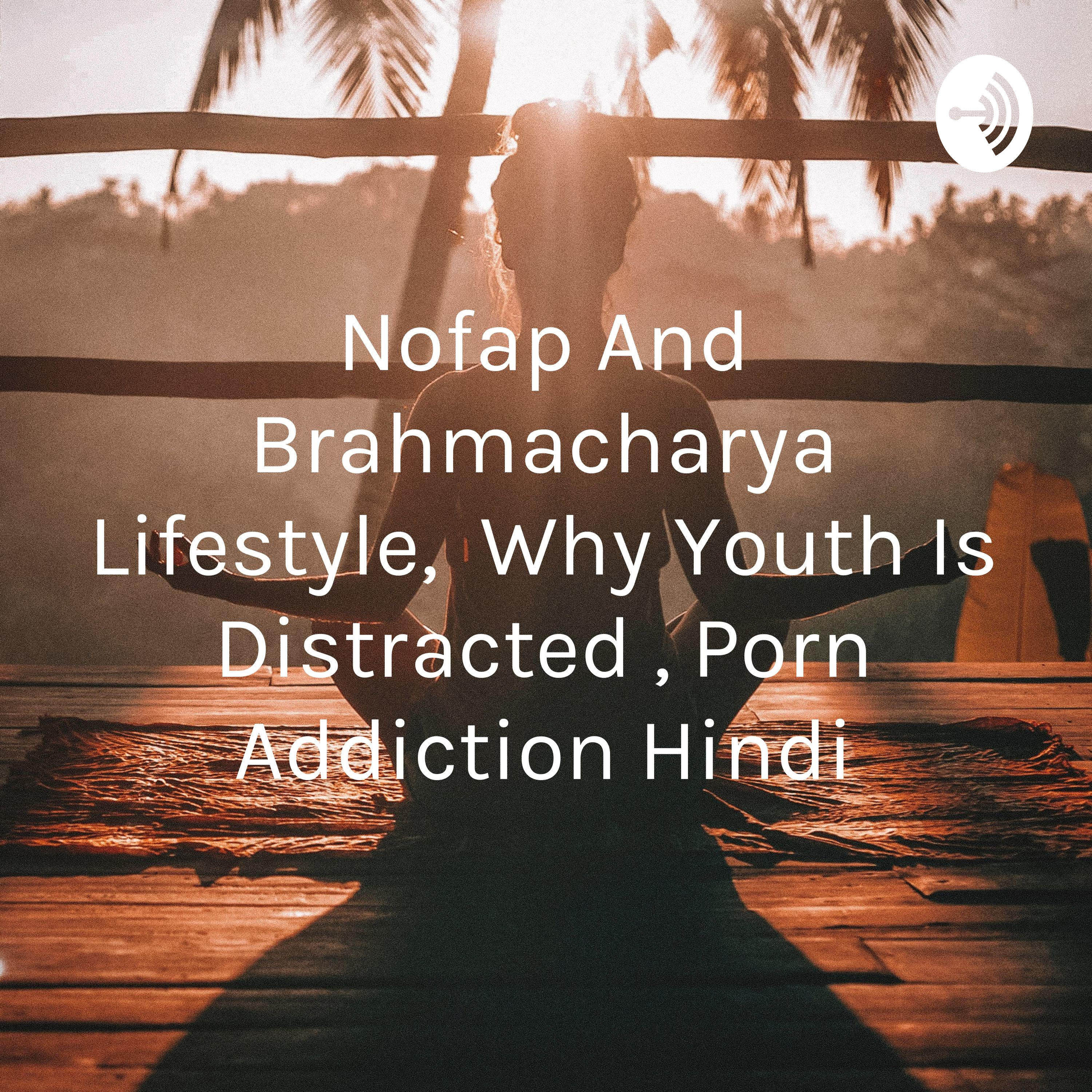 Nofap And Brahmacharya Lifestyle, Why Youth Is Distracted , Porn Addiction Hindi (Trailer)