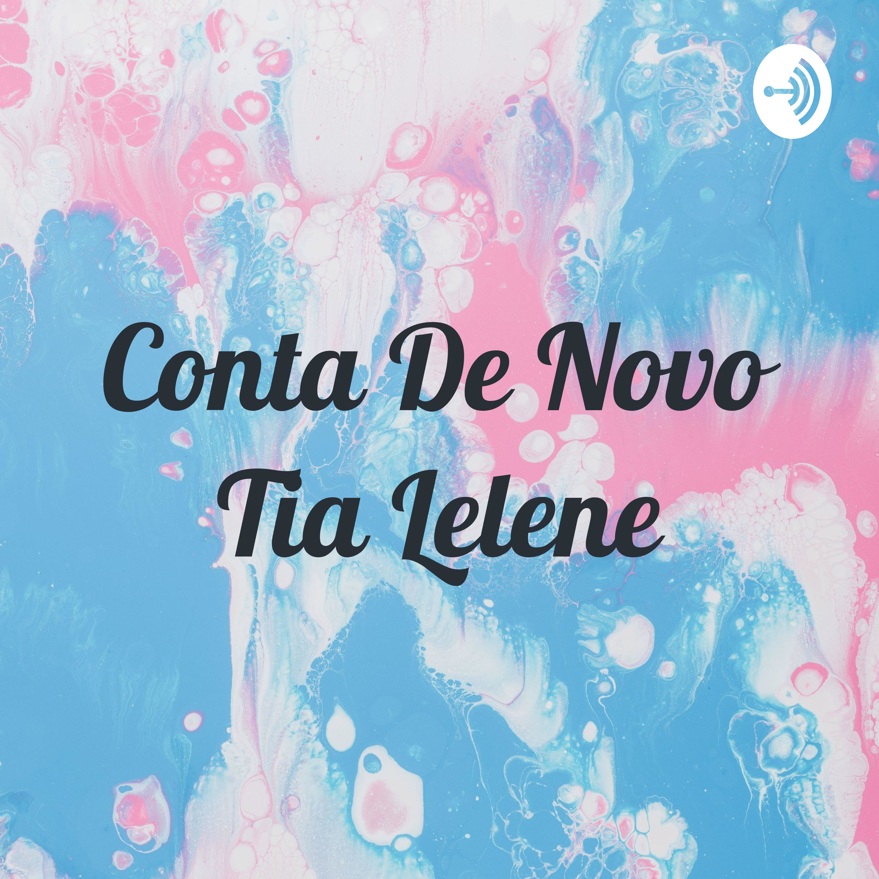 Conta De Novo Tia Lelene podcast artwork