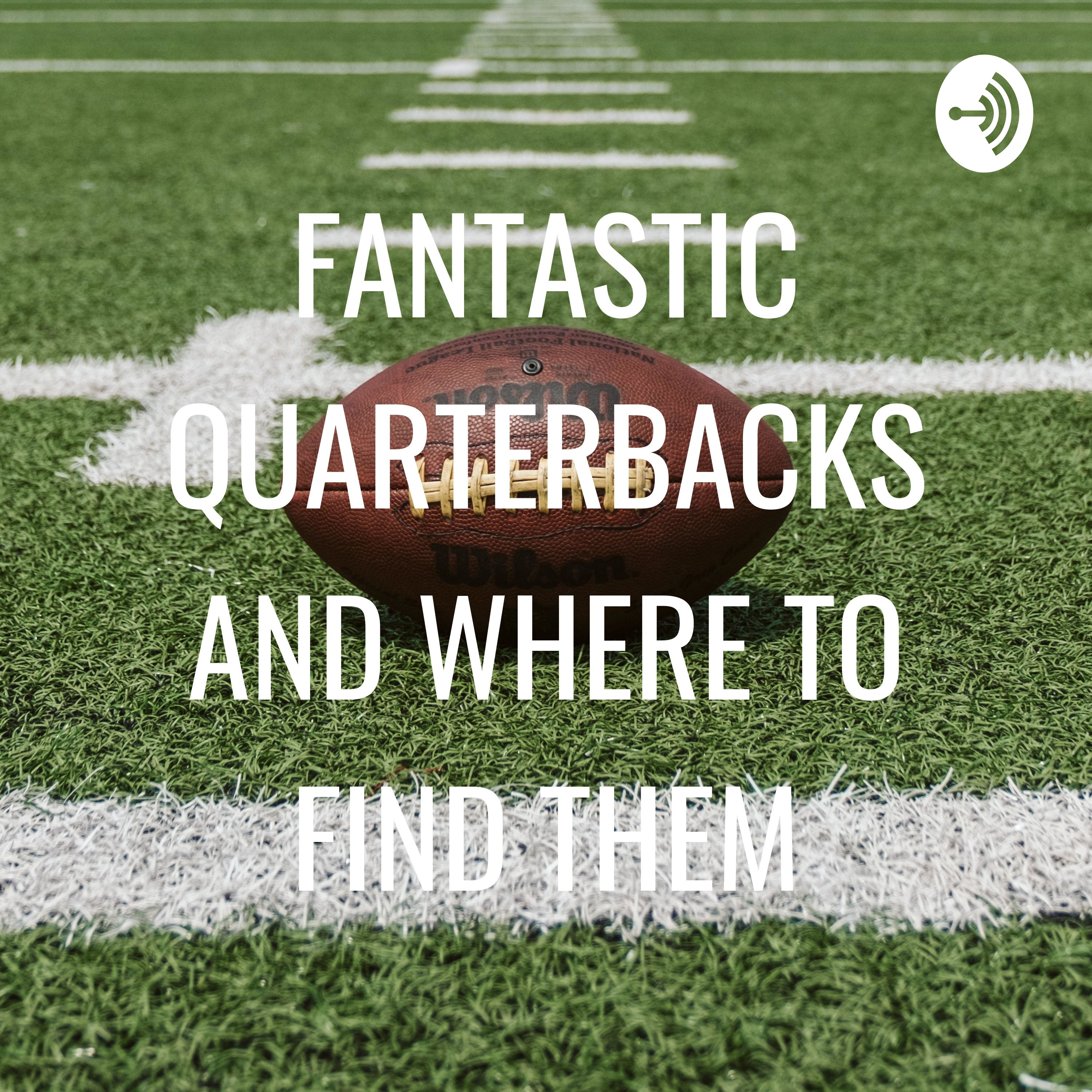 FANTASTIC QUARTERBACKS AND WHERE TO FIND THEM