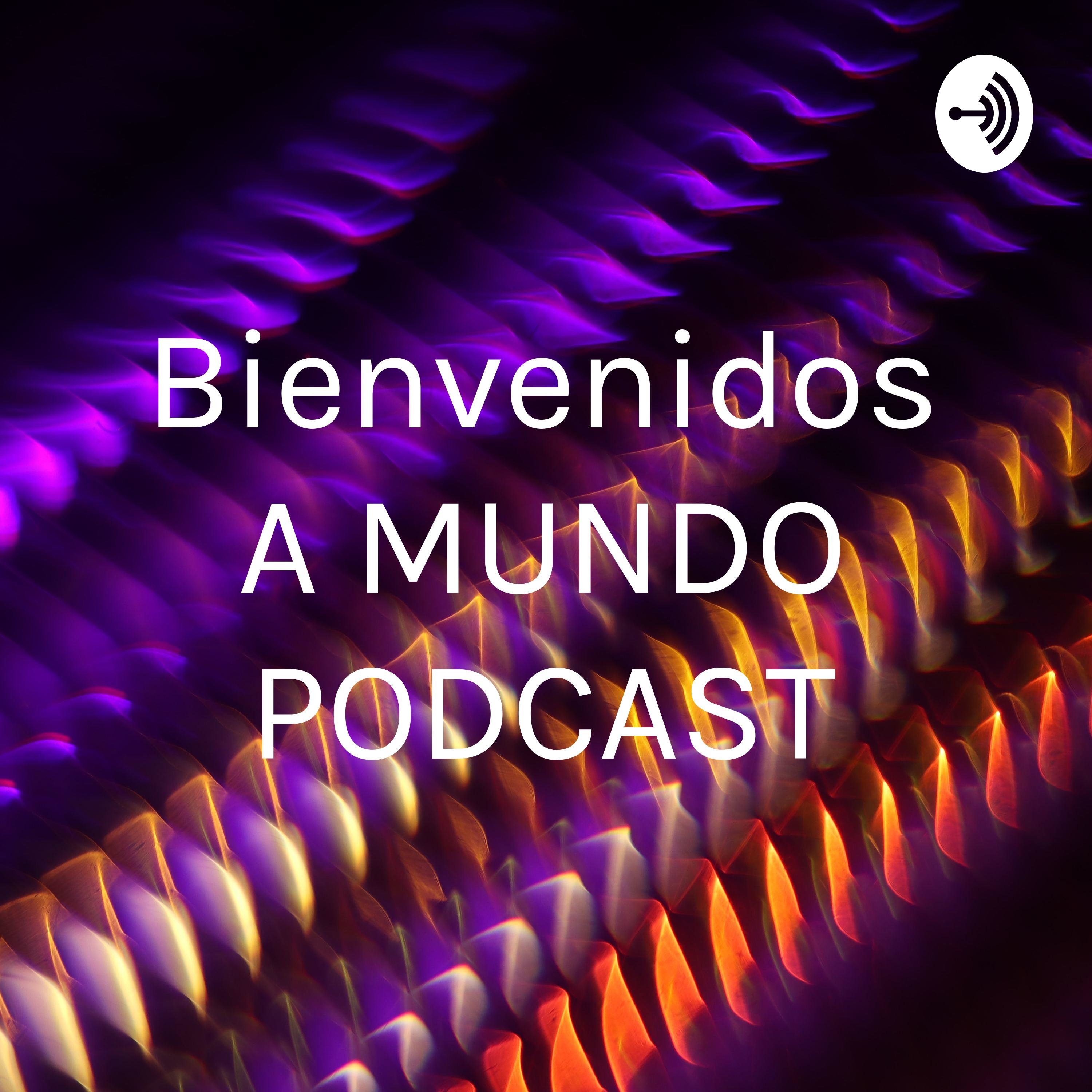 Bienvenidos A MUNDO PODCAST
