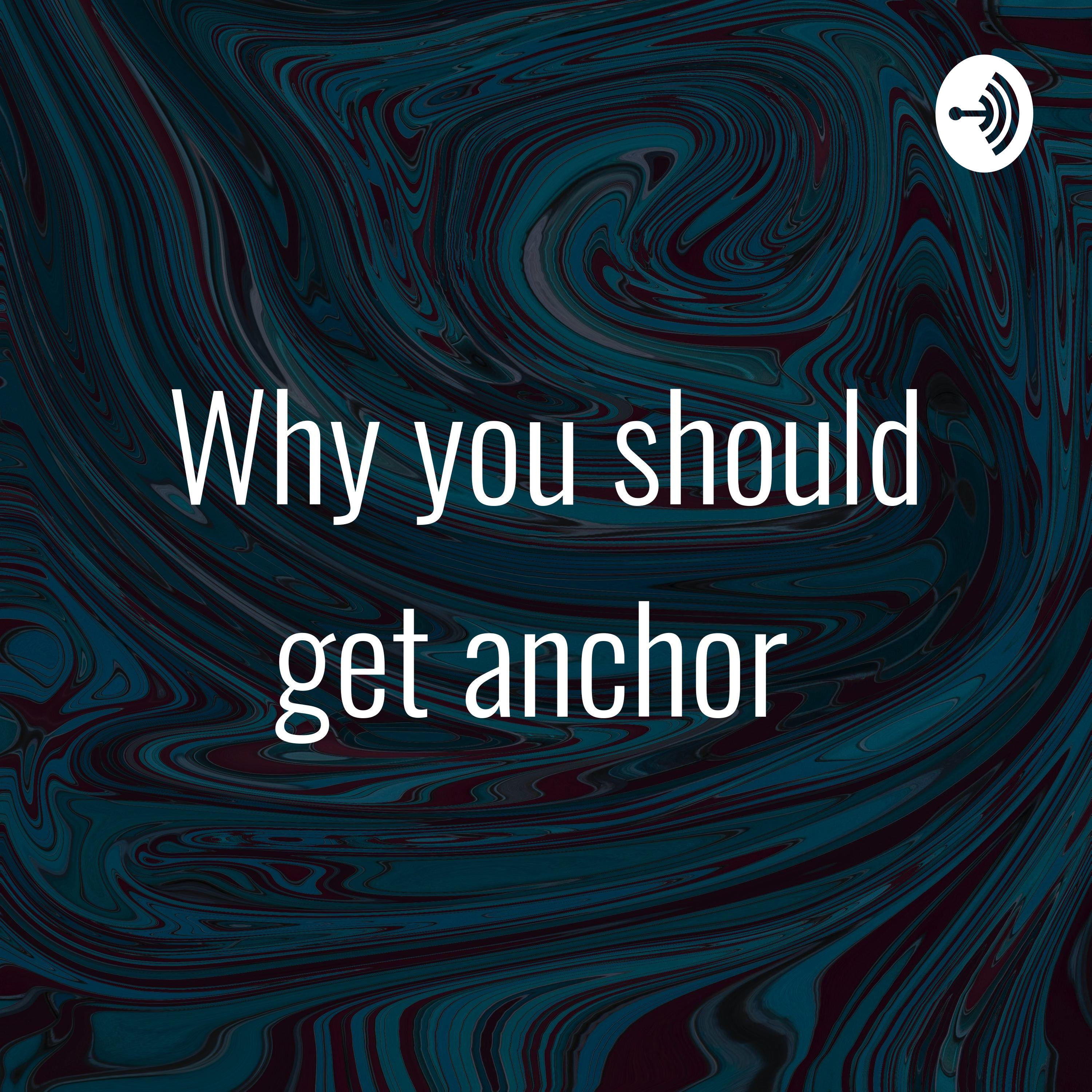 Why you should get anchor 