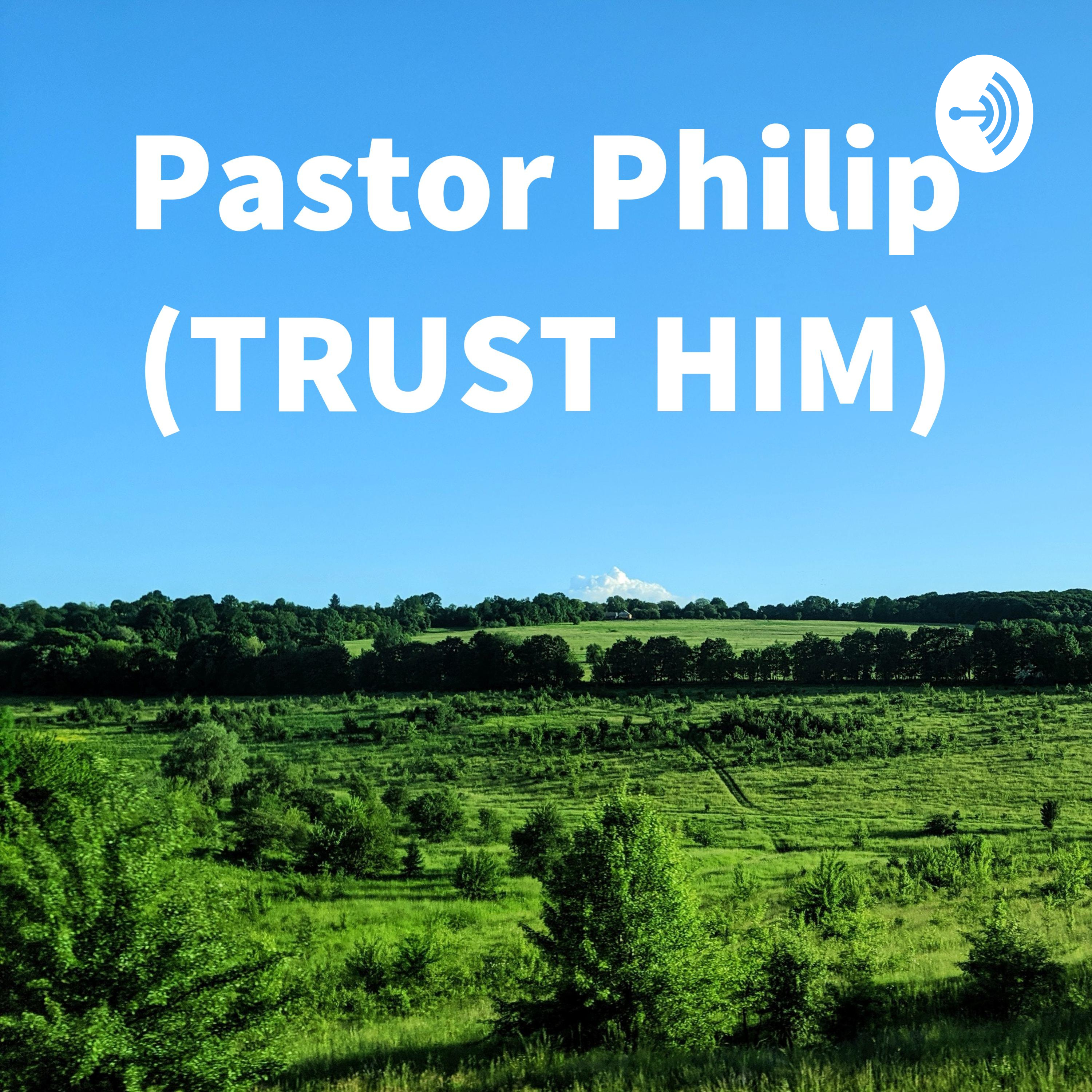 Pastor Philip (TRUST HIM)