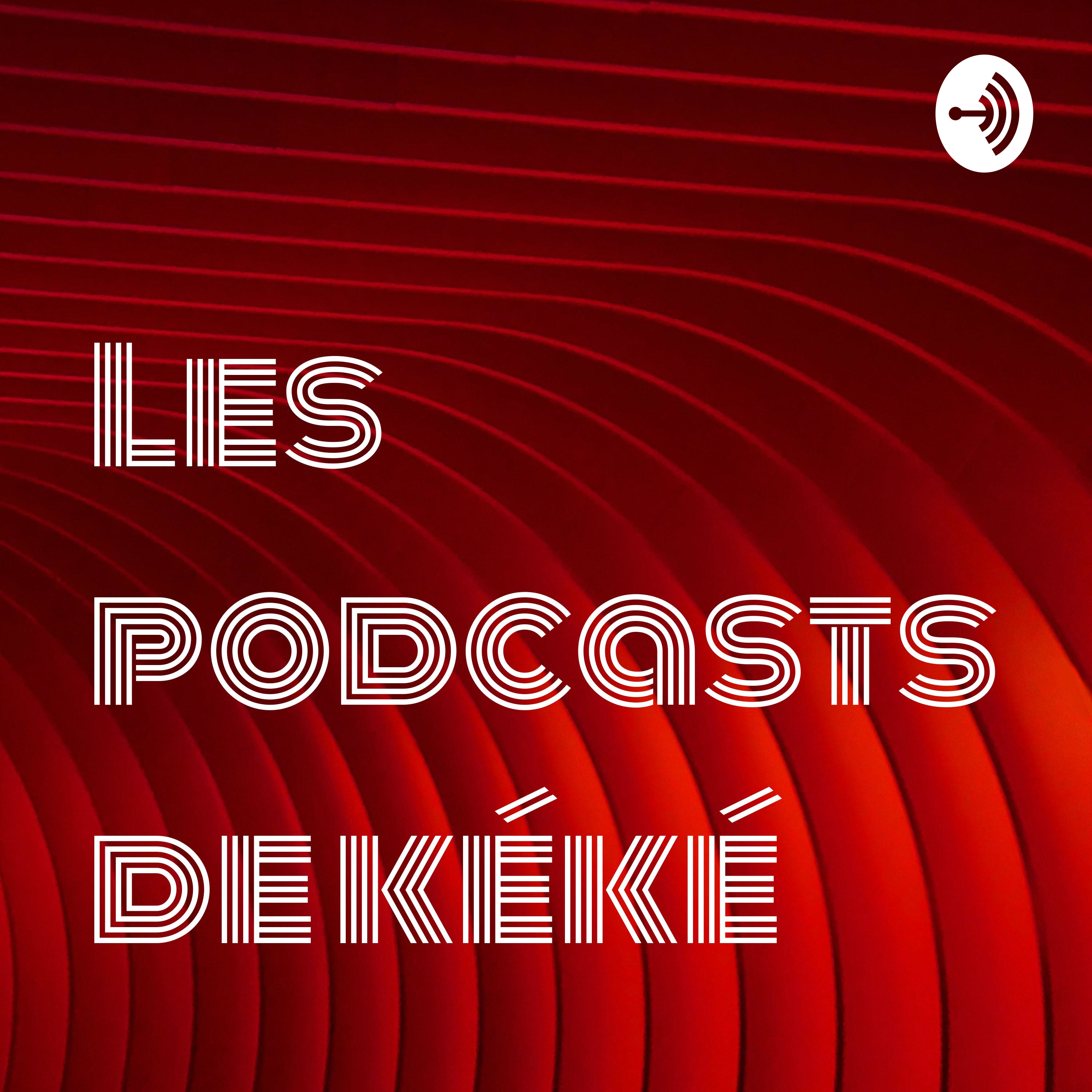 Les podcasts de kéké