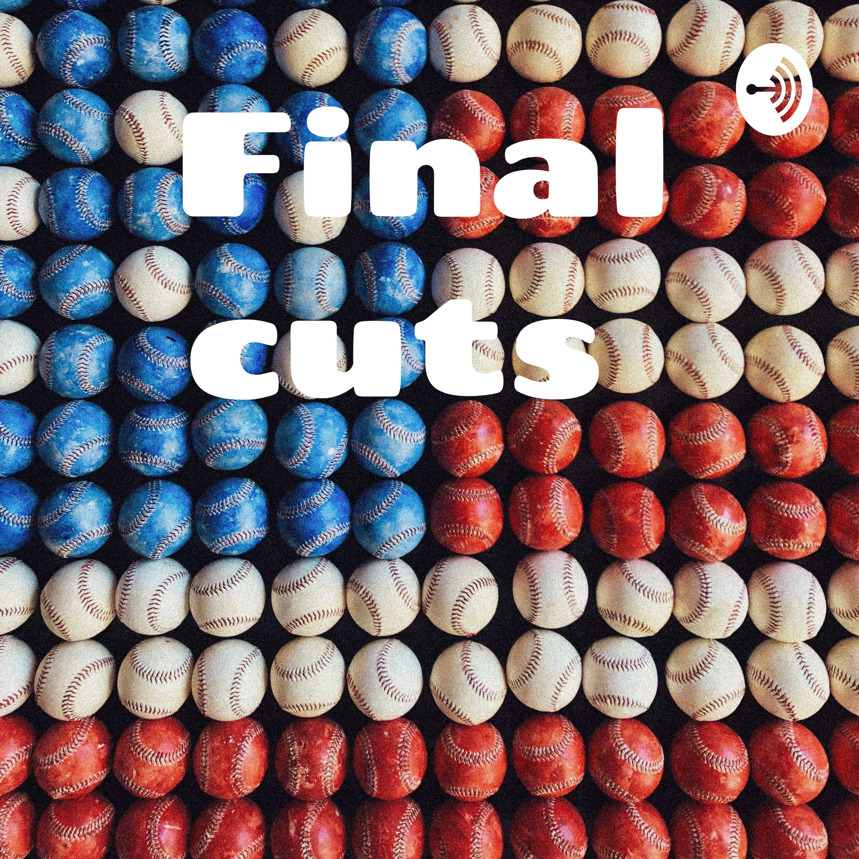 Final cuts 
