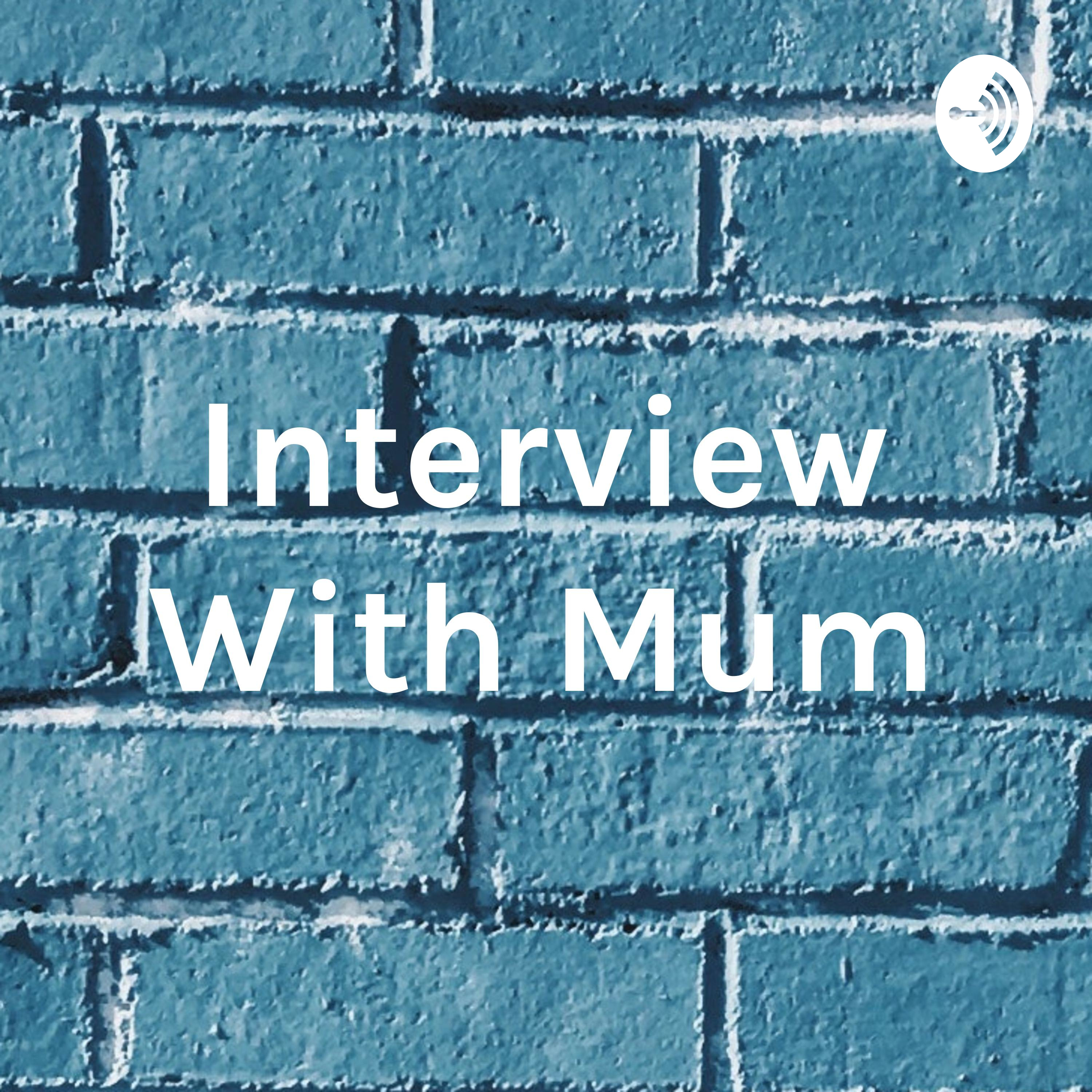 Interview With Mum
