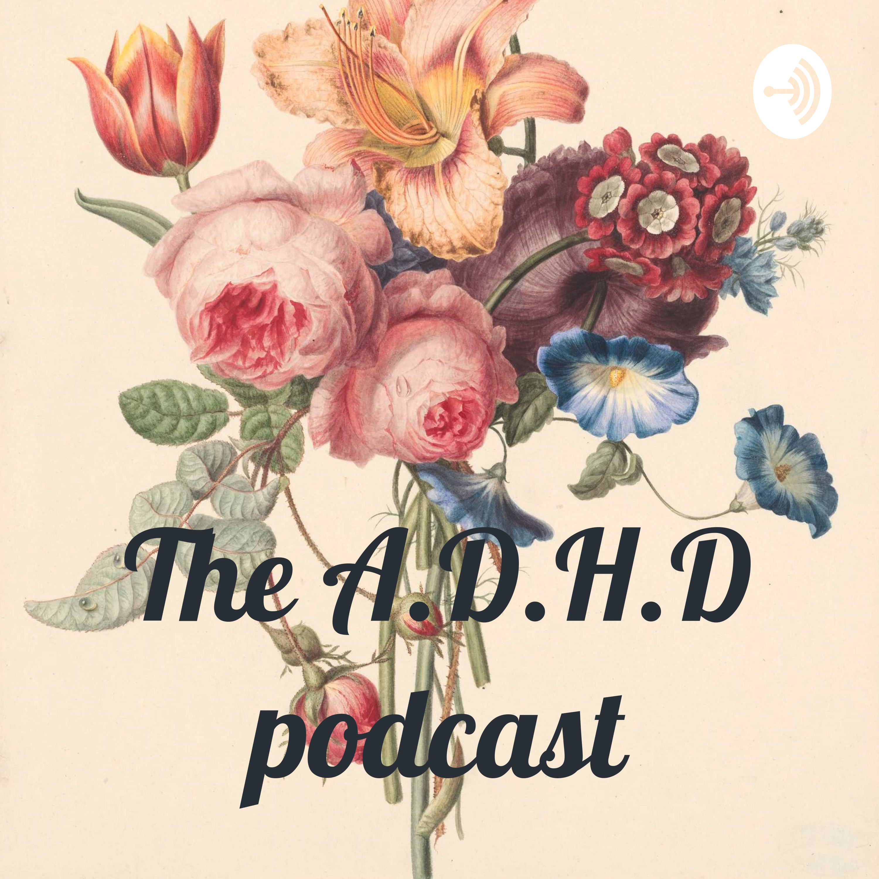 The A.D.H.D podcast