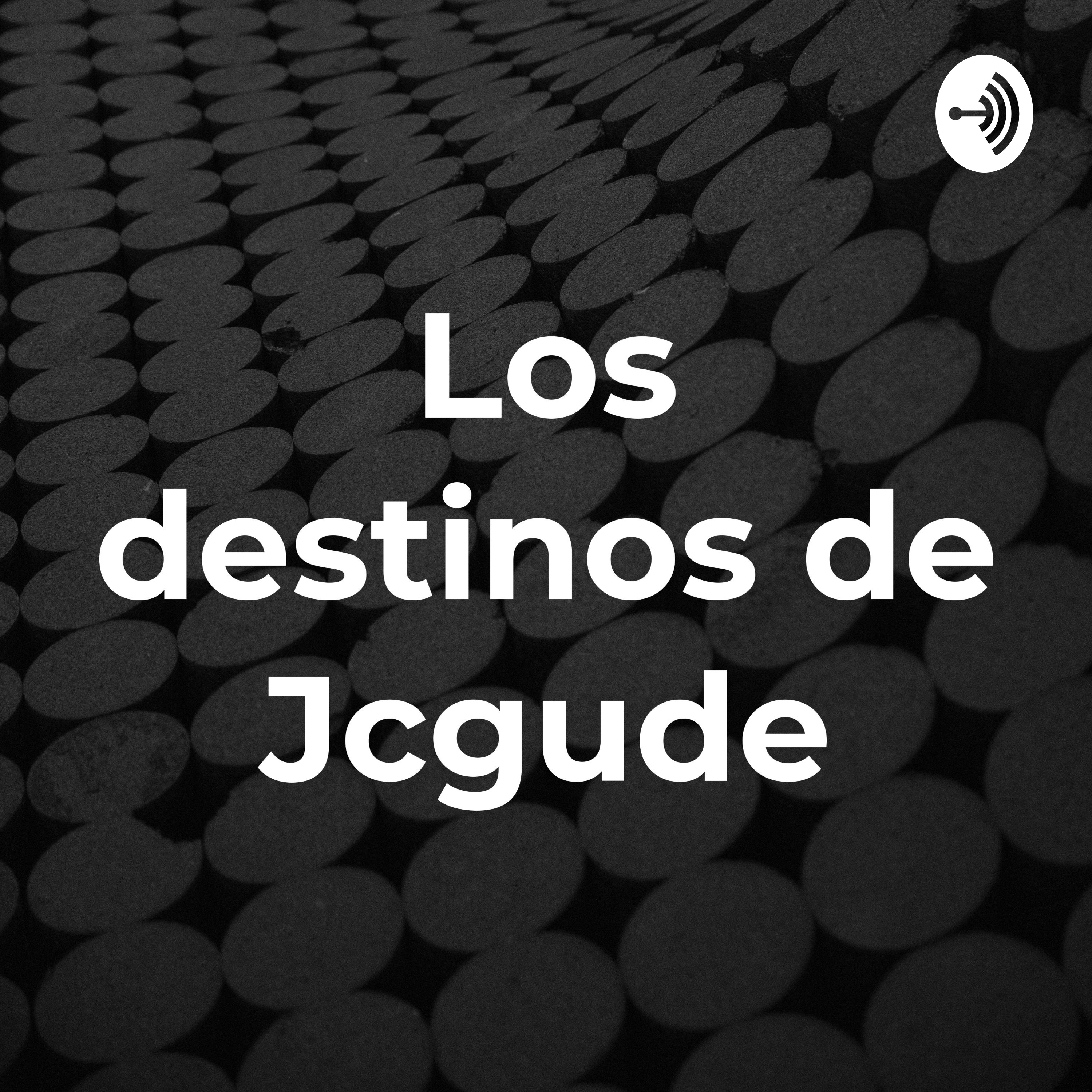 Los destinos de Jcgude