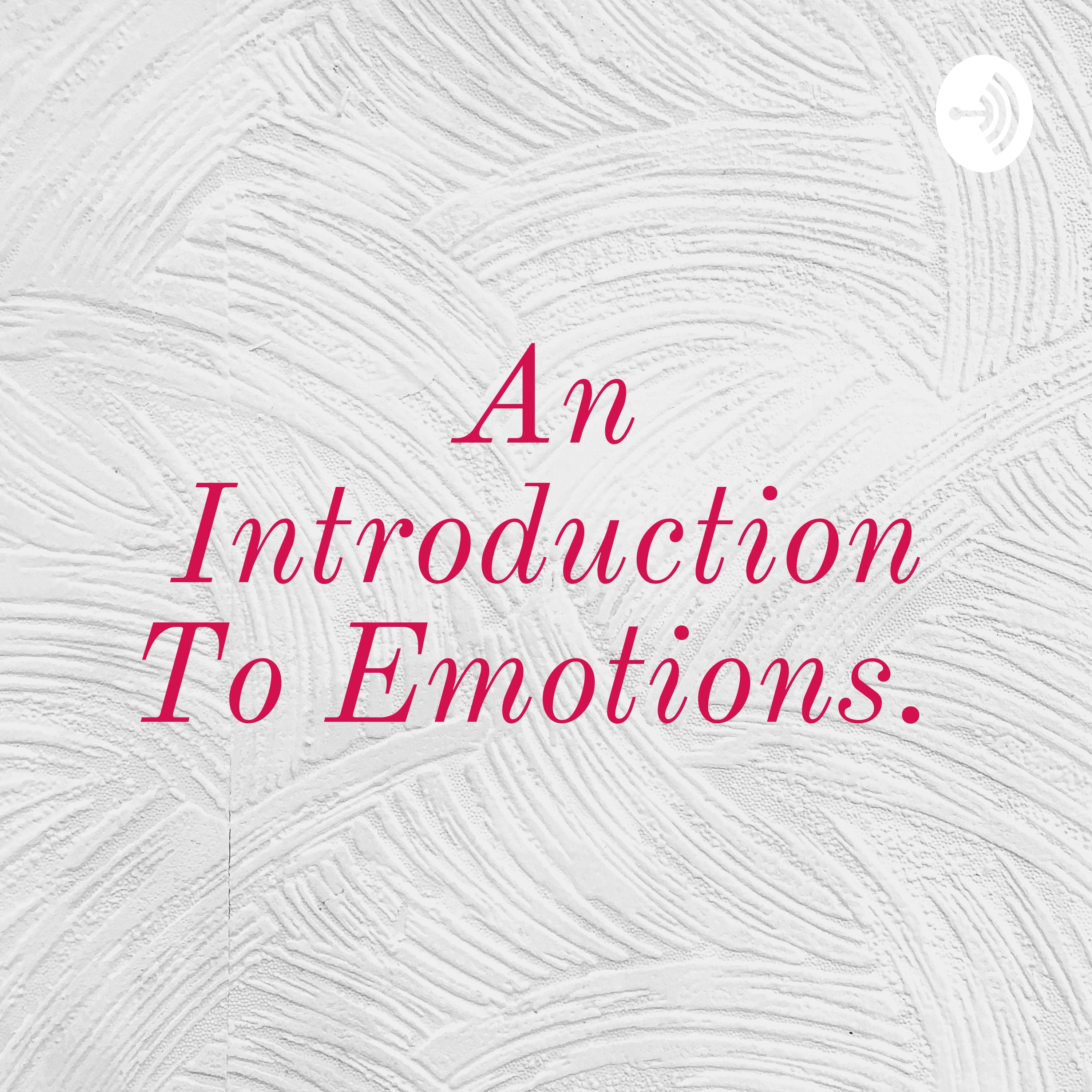 An Introduction To Emotions. 