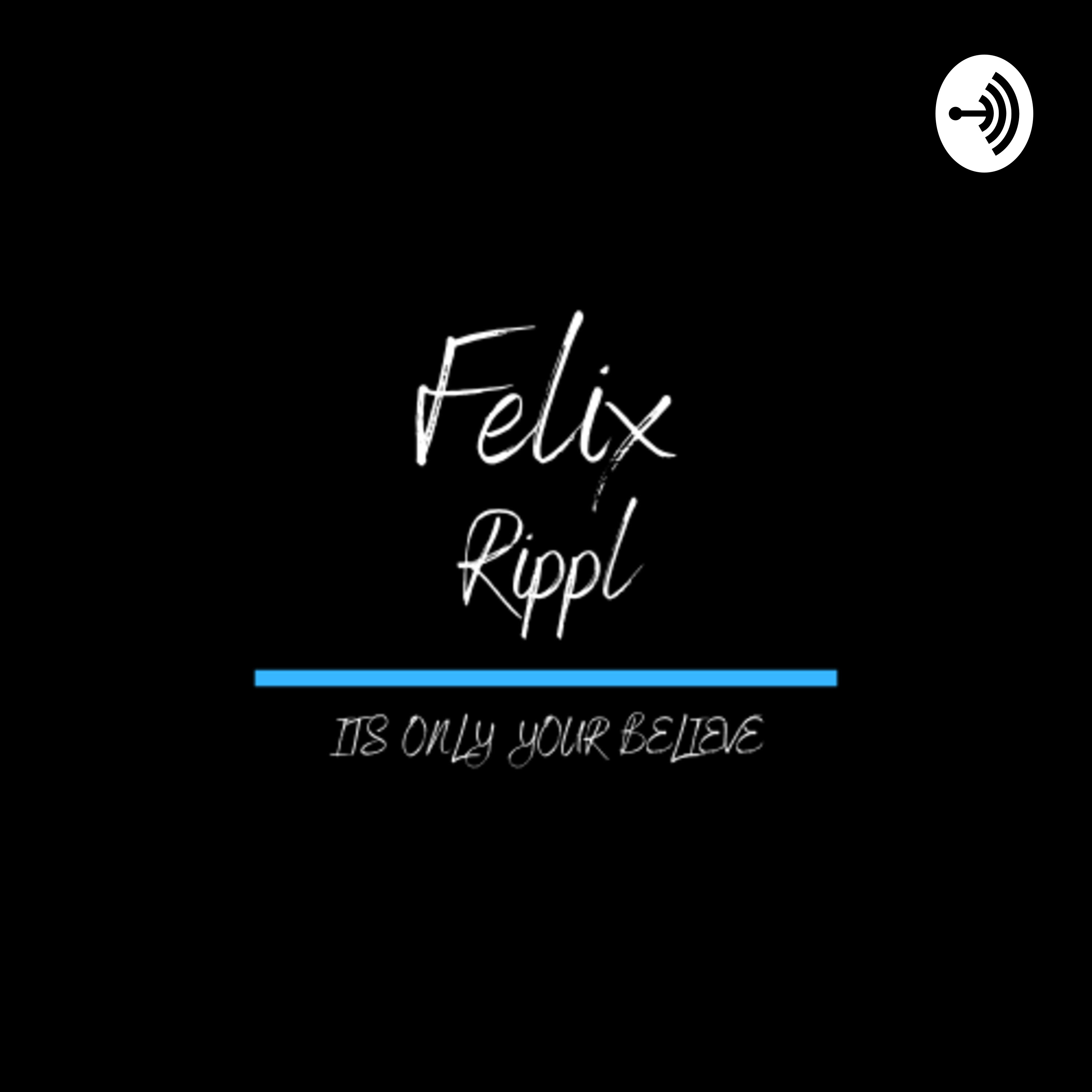 ITS ONLY YOUR BELIEF - FELIX RIPPL