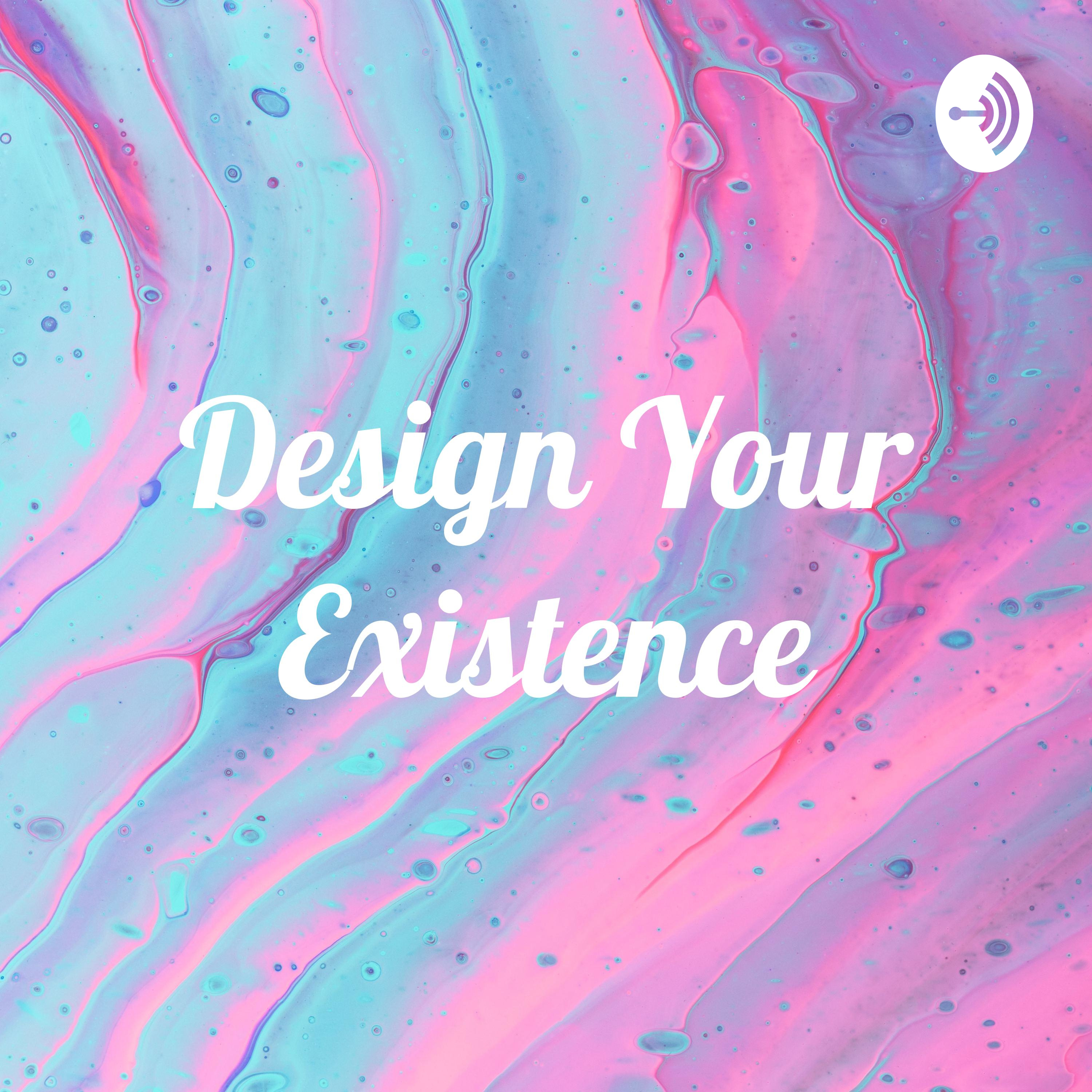 Design Your Existence