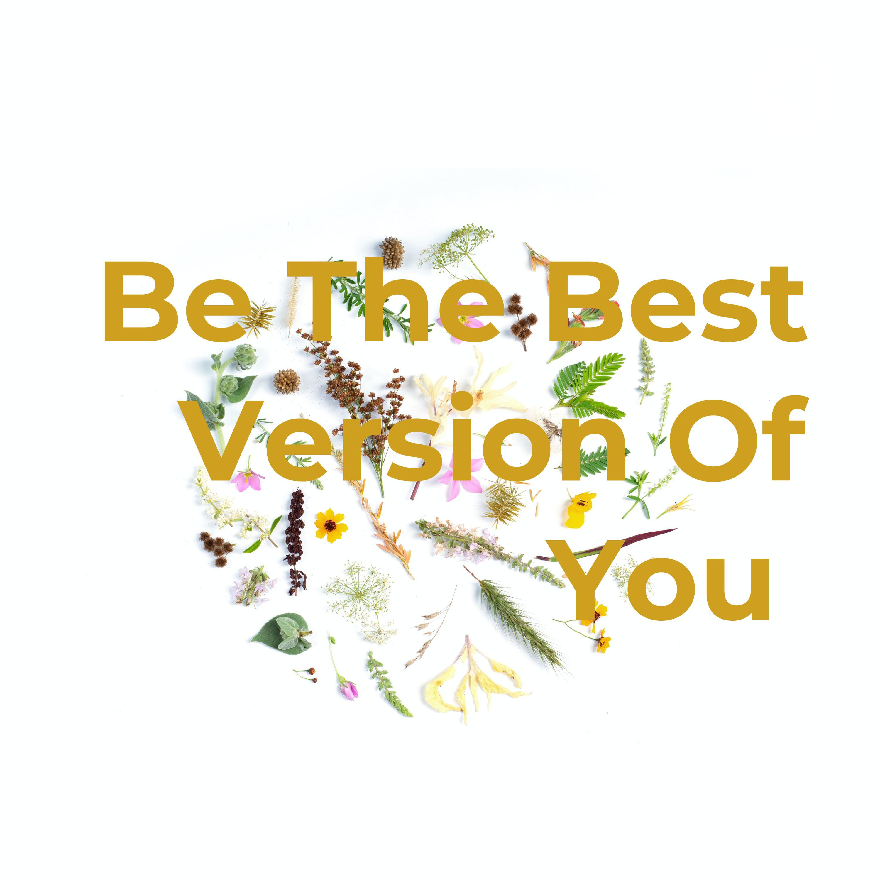 Be The Best Version Of You ♡