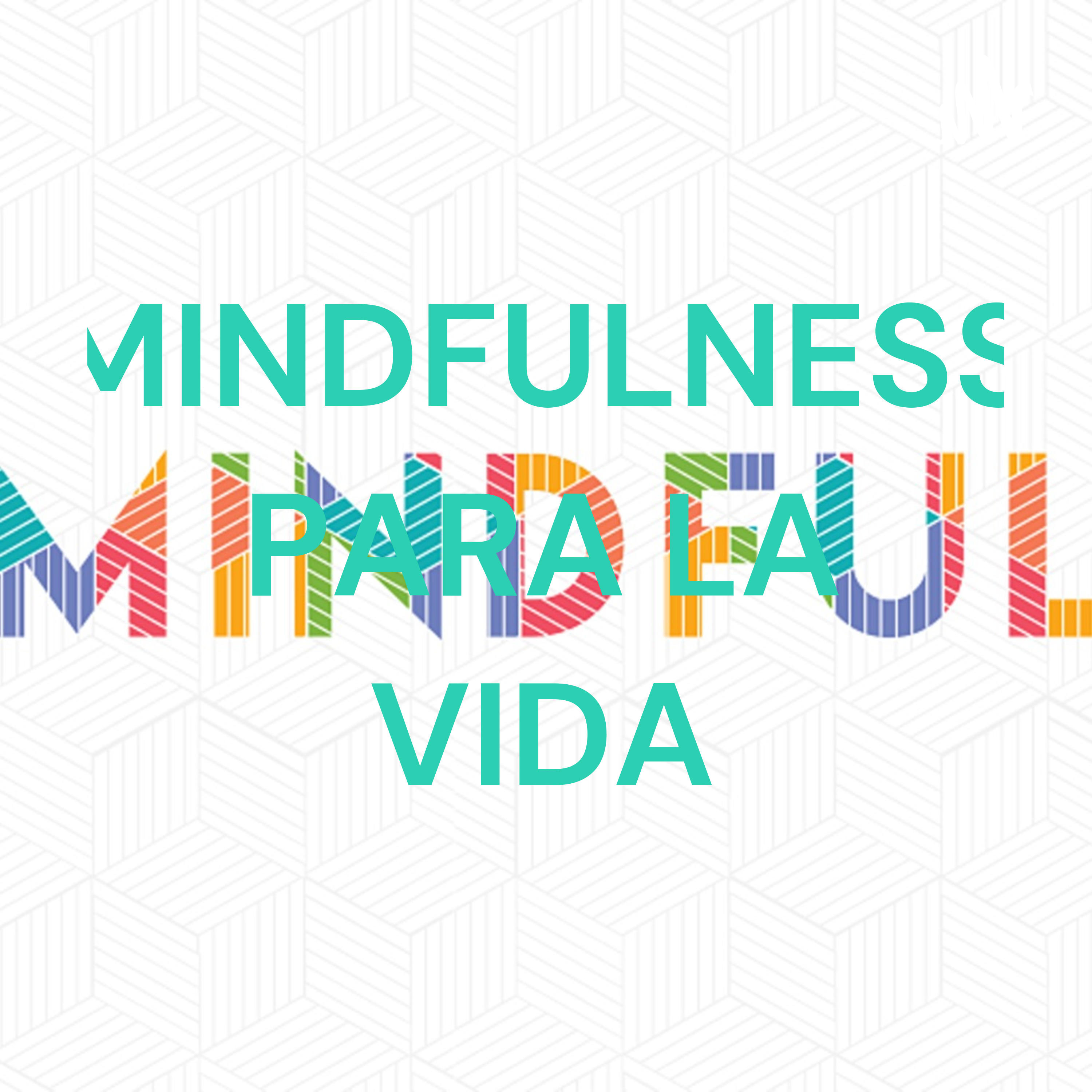 MINDFULNESS PARA LA VIDA podcast artwork