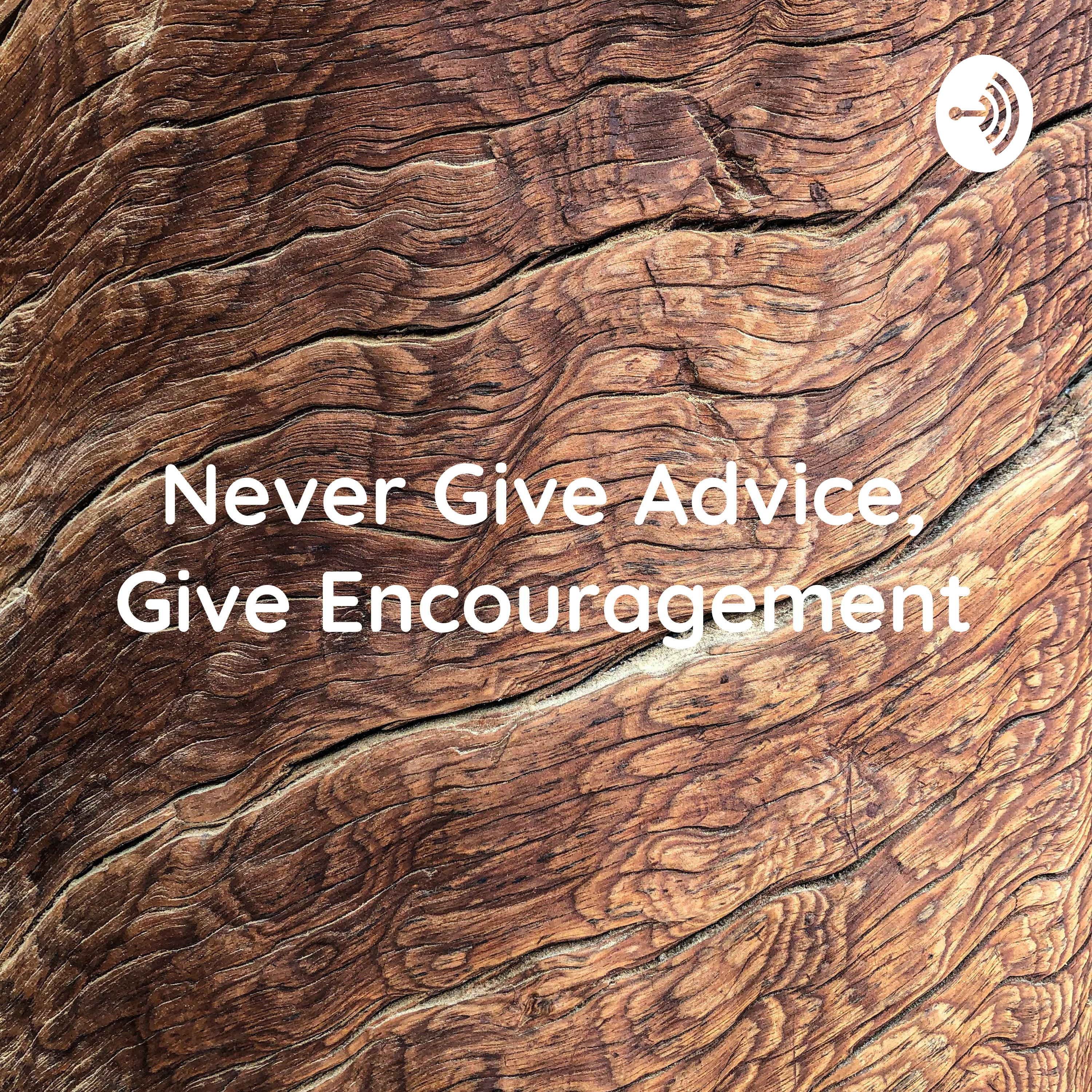 Never Give Advice, Give Encouragement: Let\'s Walk Through Normal And See Where We Go Together