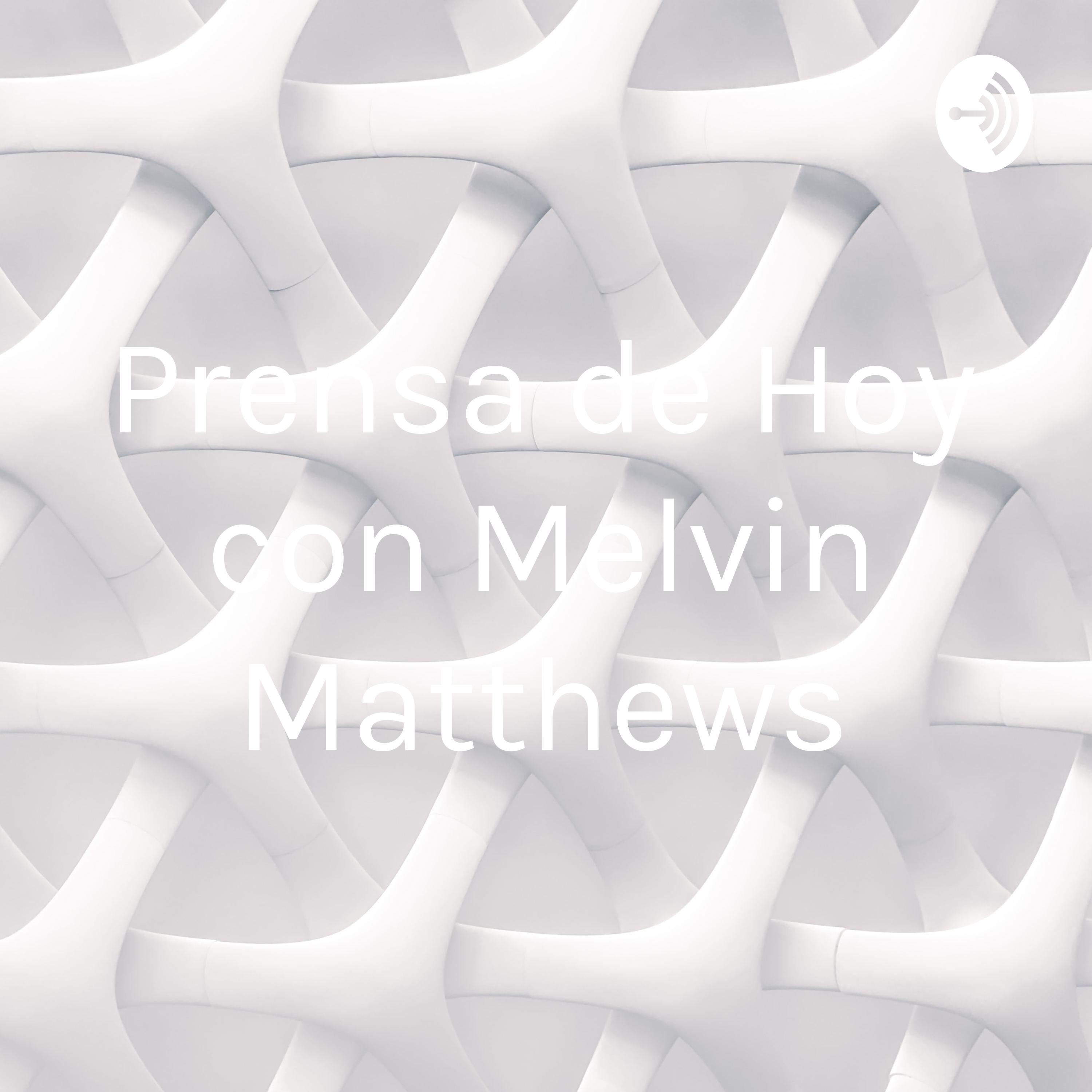 Prensa de Hoy con Melvin Matthews