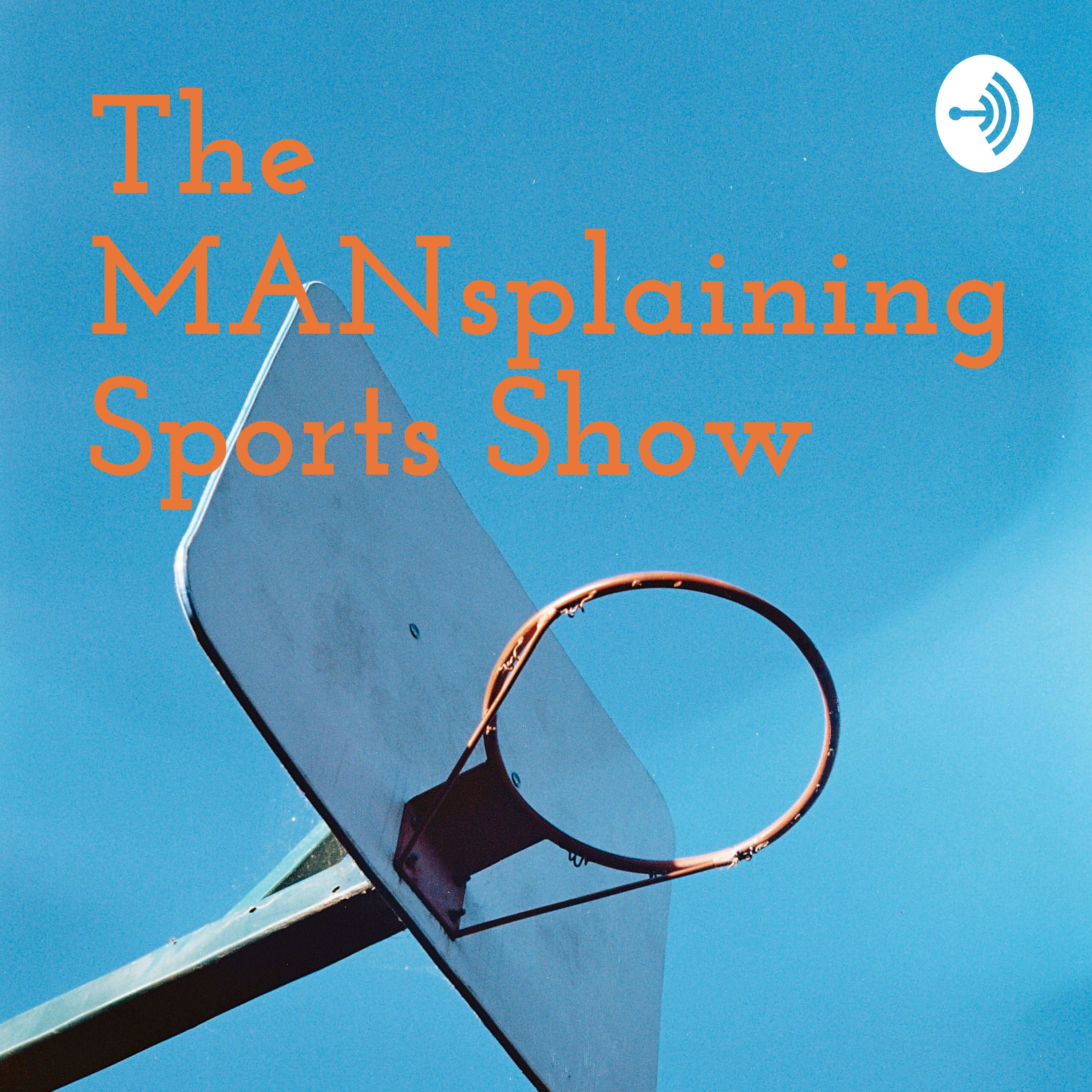 The MANsplaining Sports Show