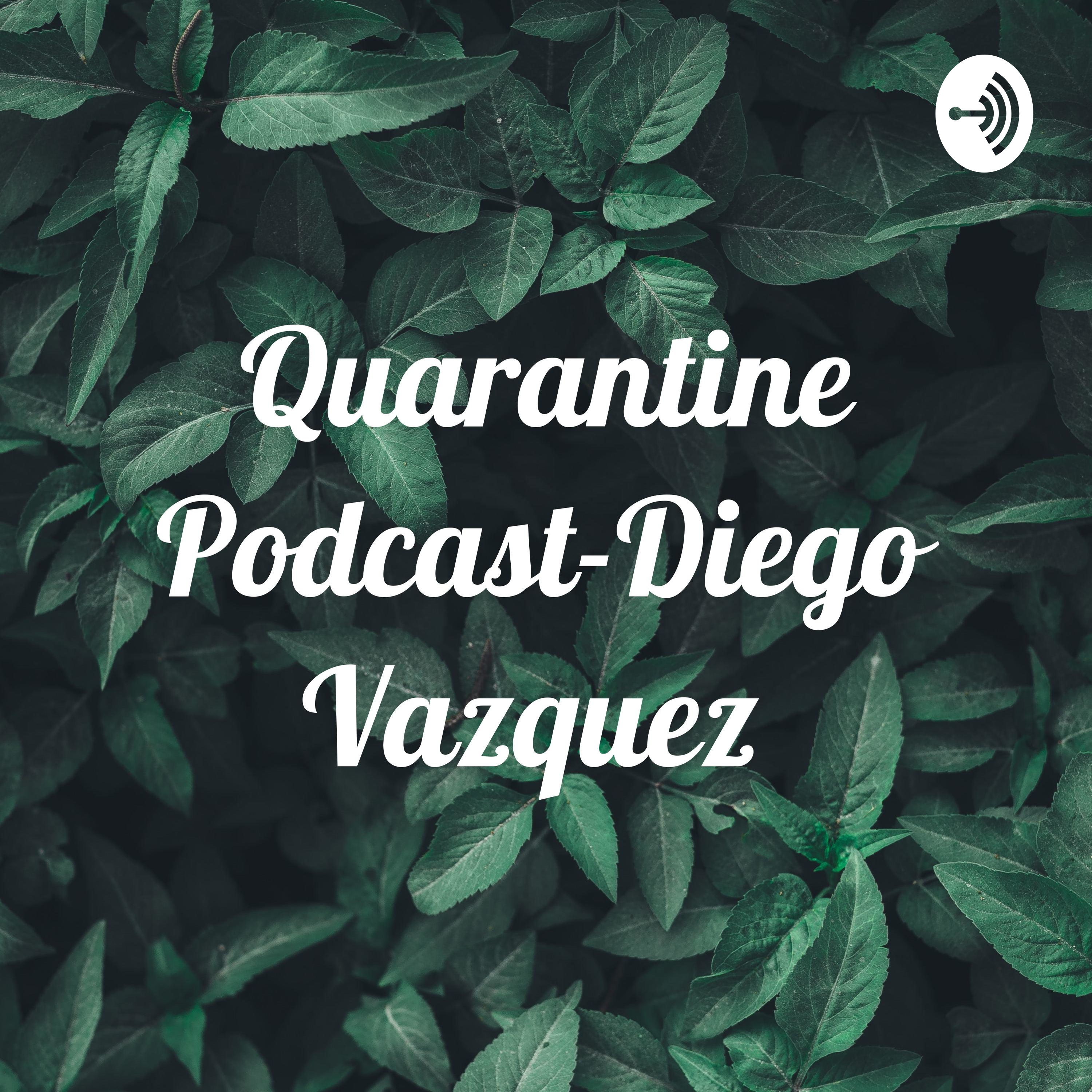 Quarantine Podcast-Diego Vazquez 