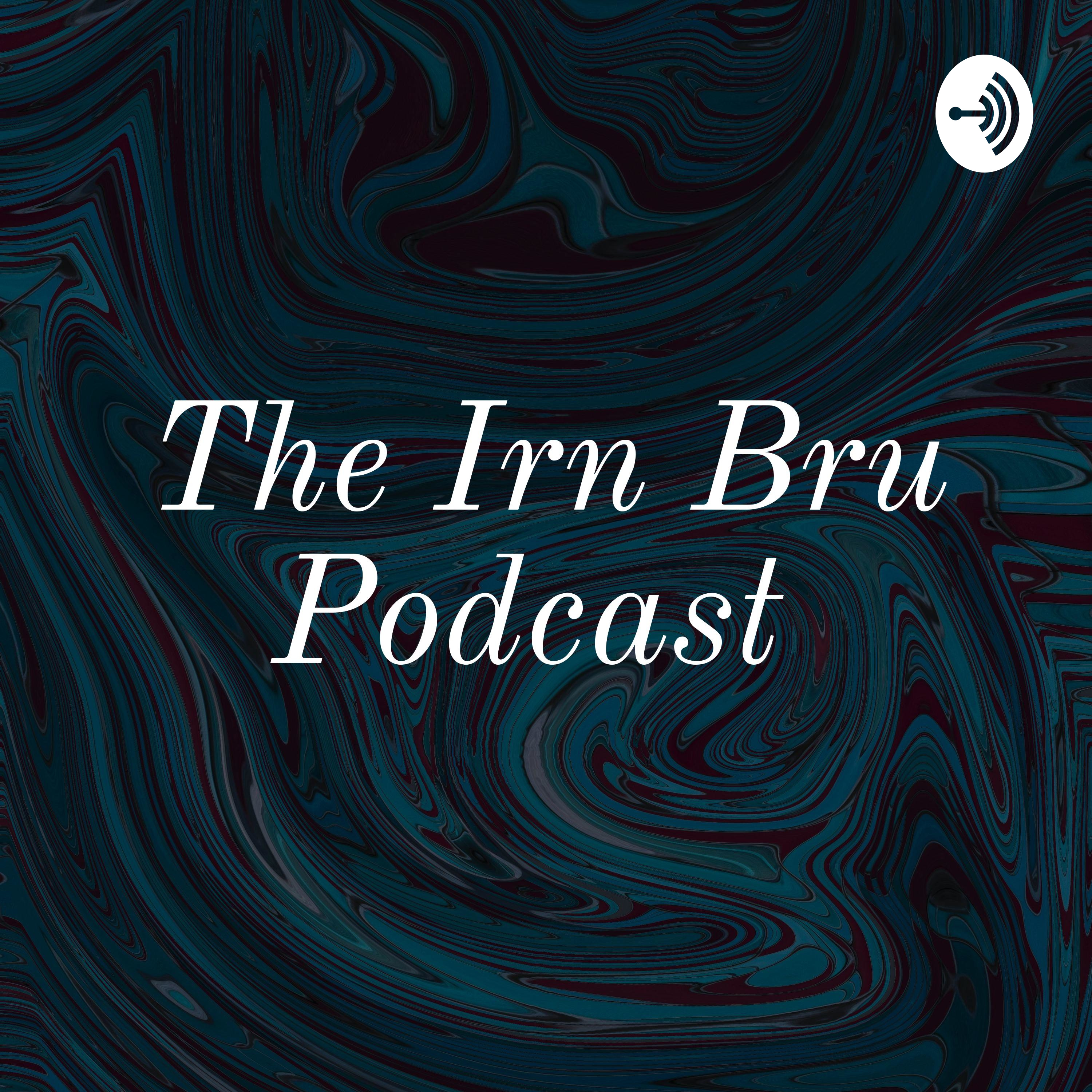 The Irn Bru Podcast 