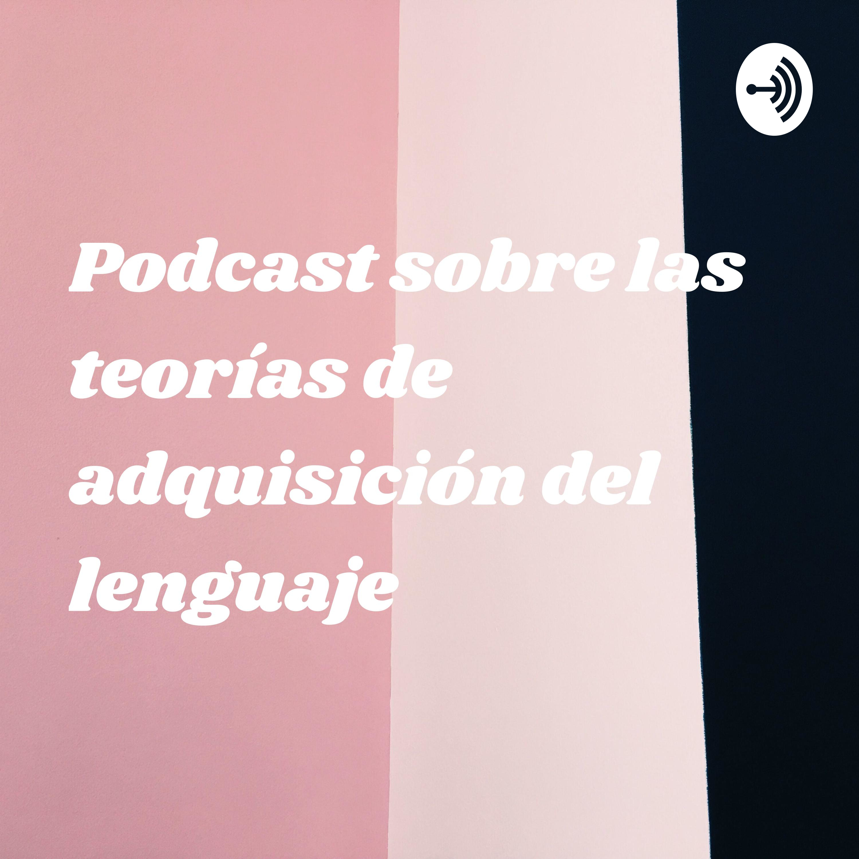 Podcast sobre las teorías de adquisición del lenguaje 