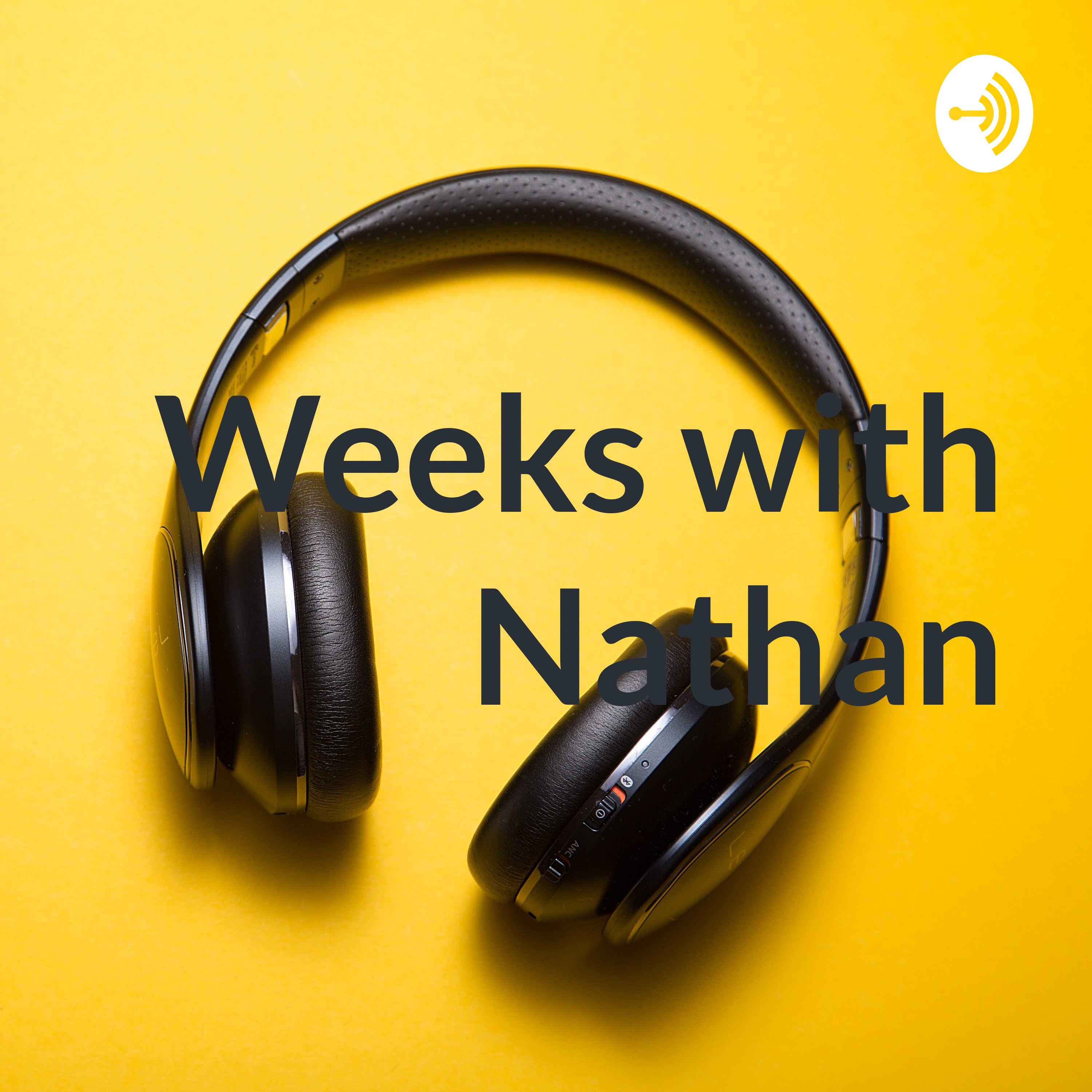 Weeks with Nathan