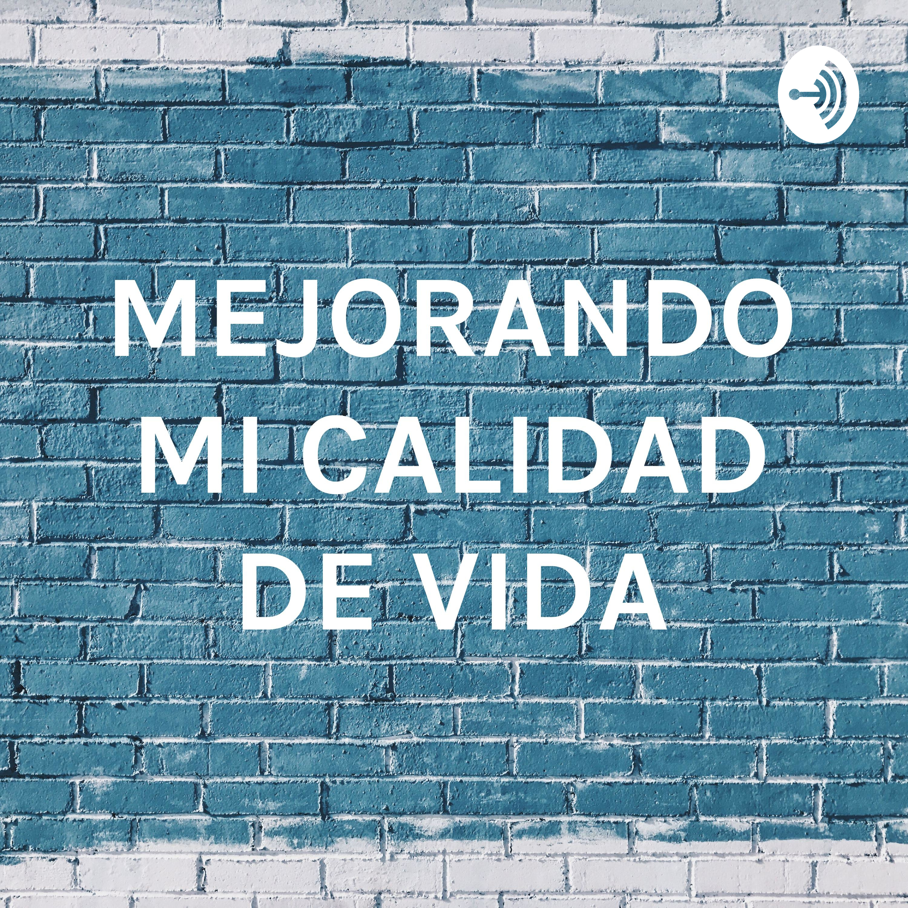 MEJORANDO MI CALIDAD DE VIDA