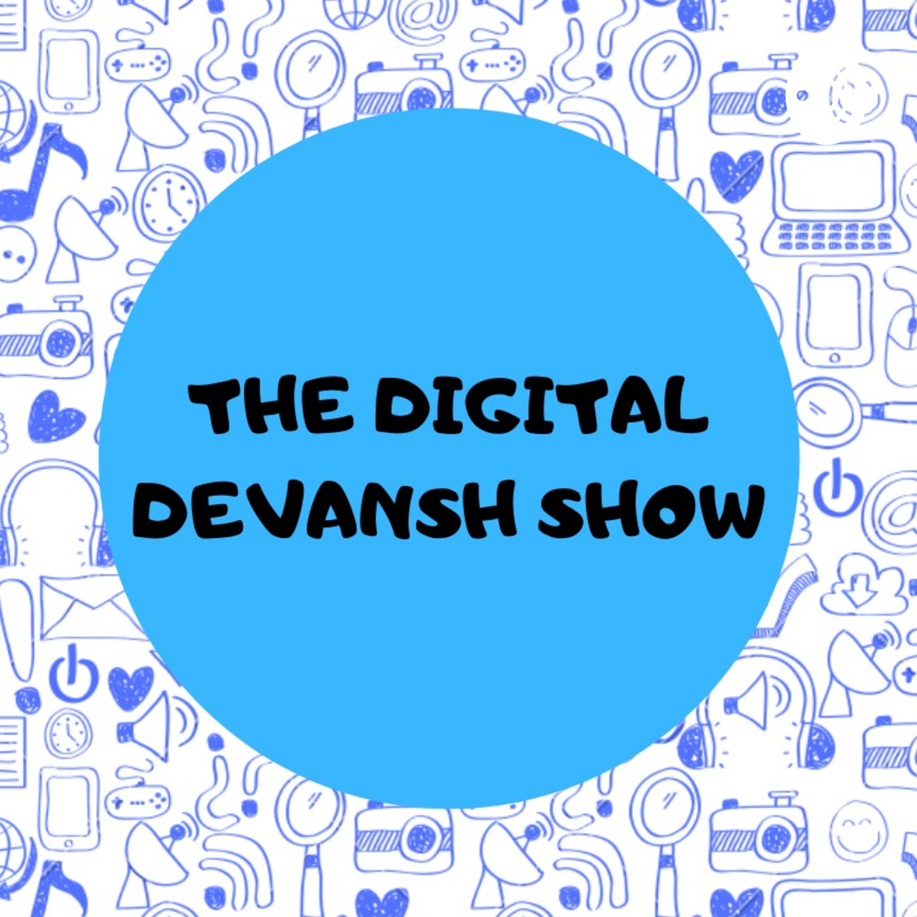 The Digital Devansh Show