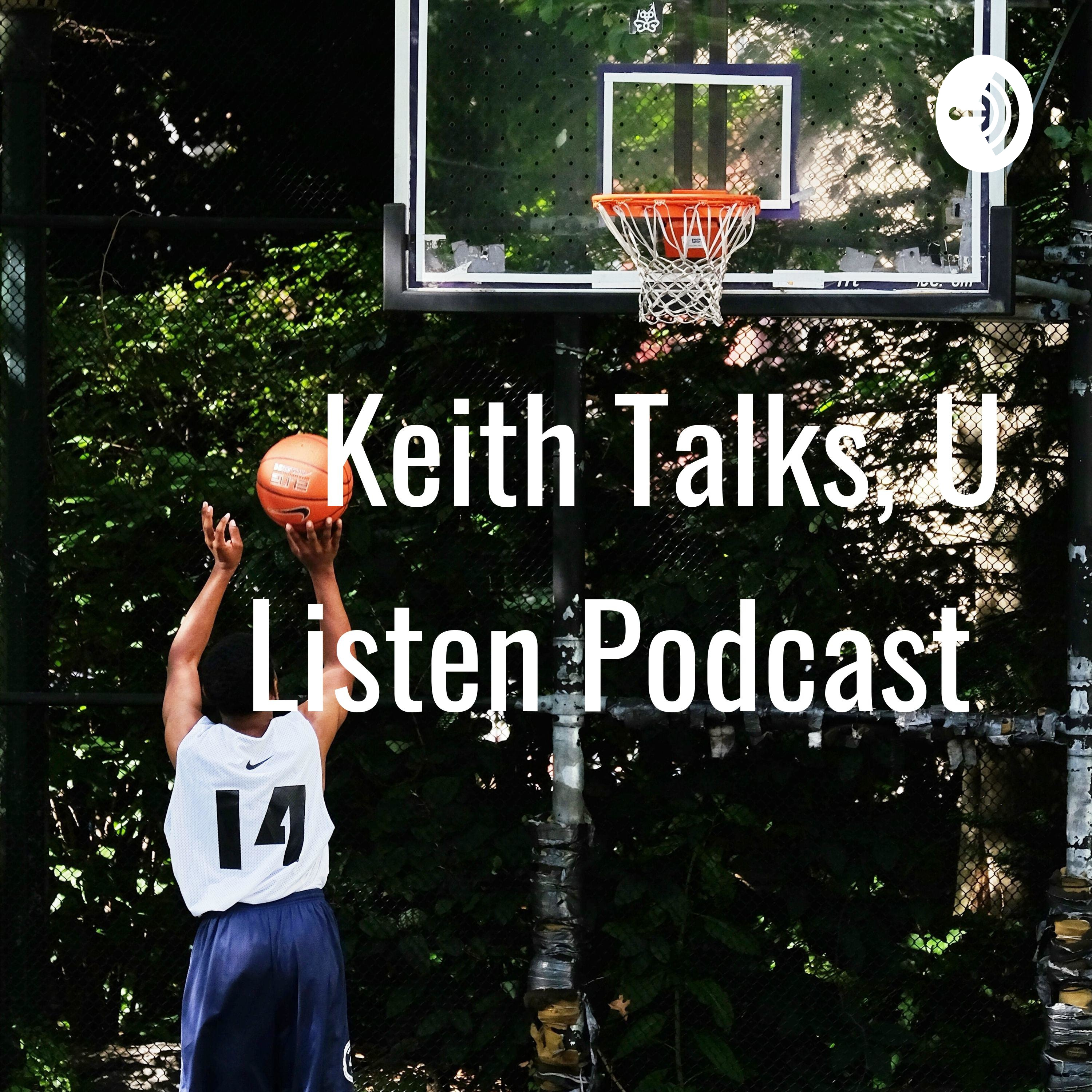 Keith Talks, U Listen Podcast