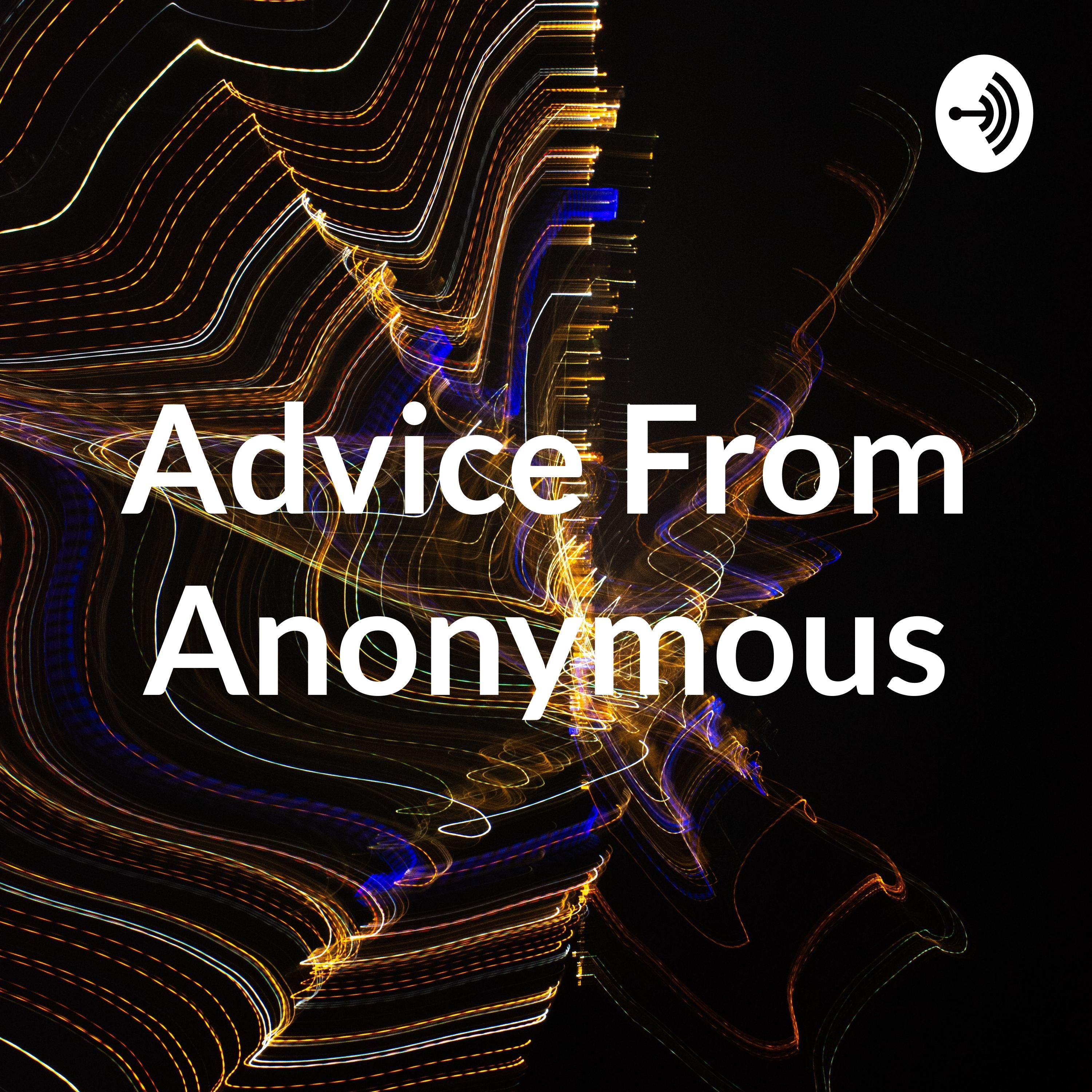 Advice From Anonymous