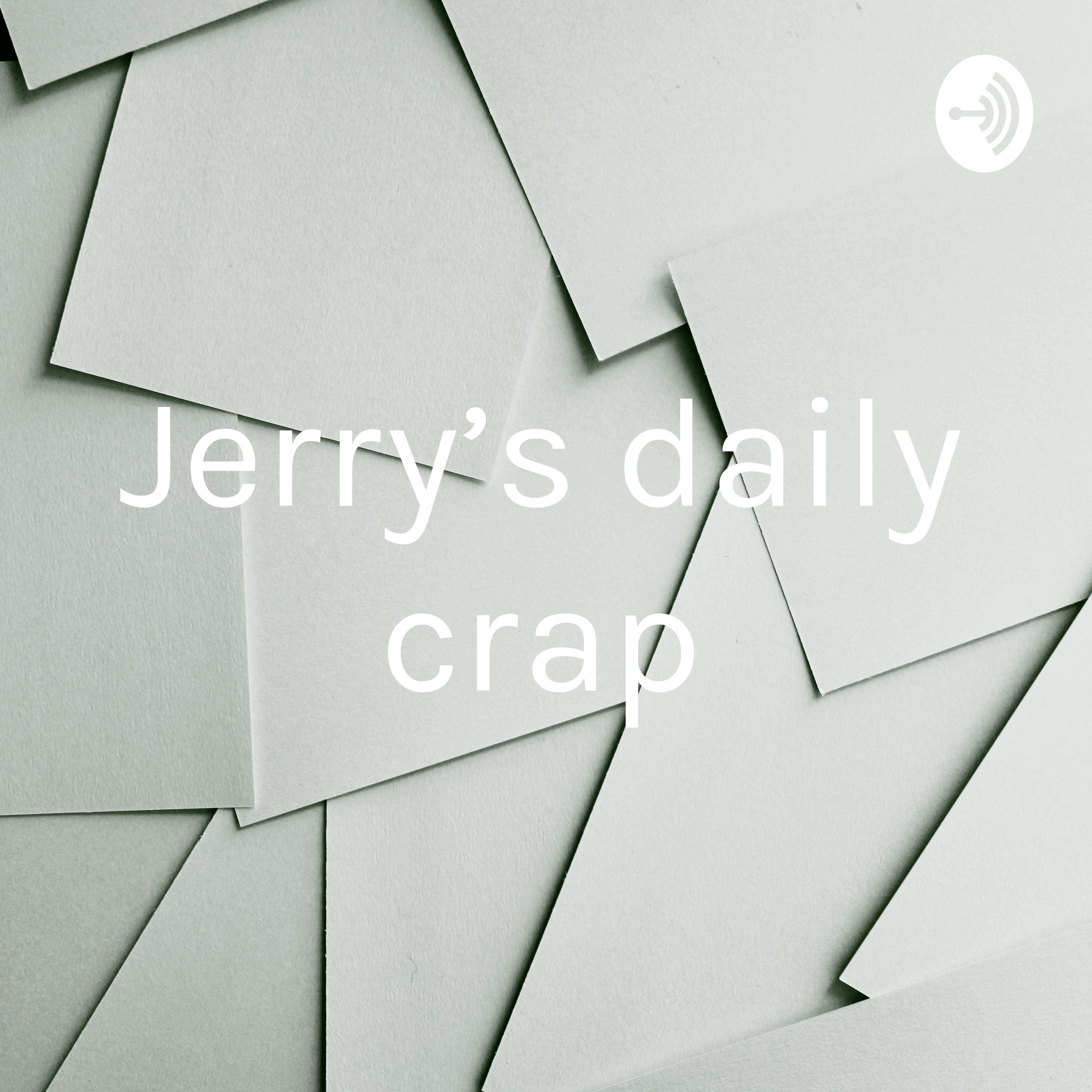 Jerry's daily crap