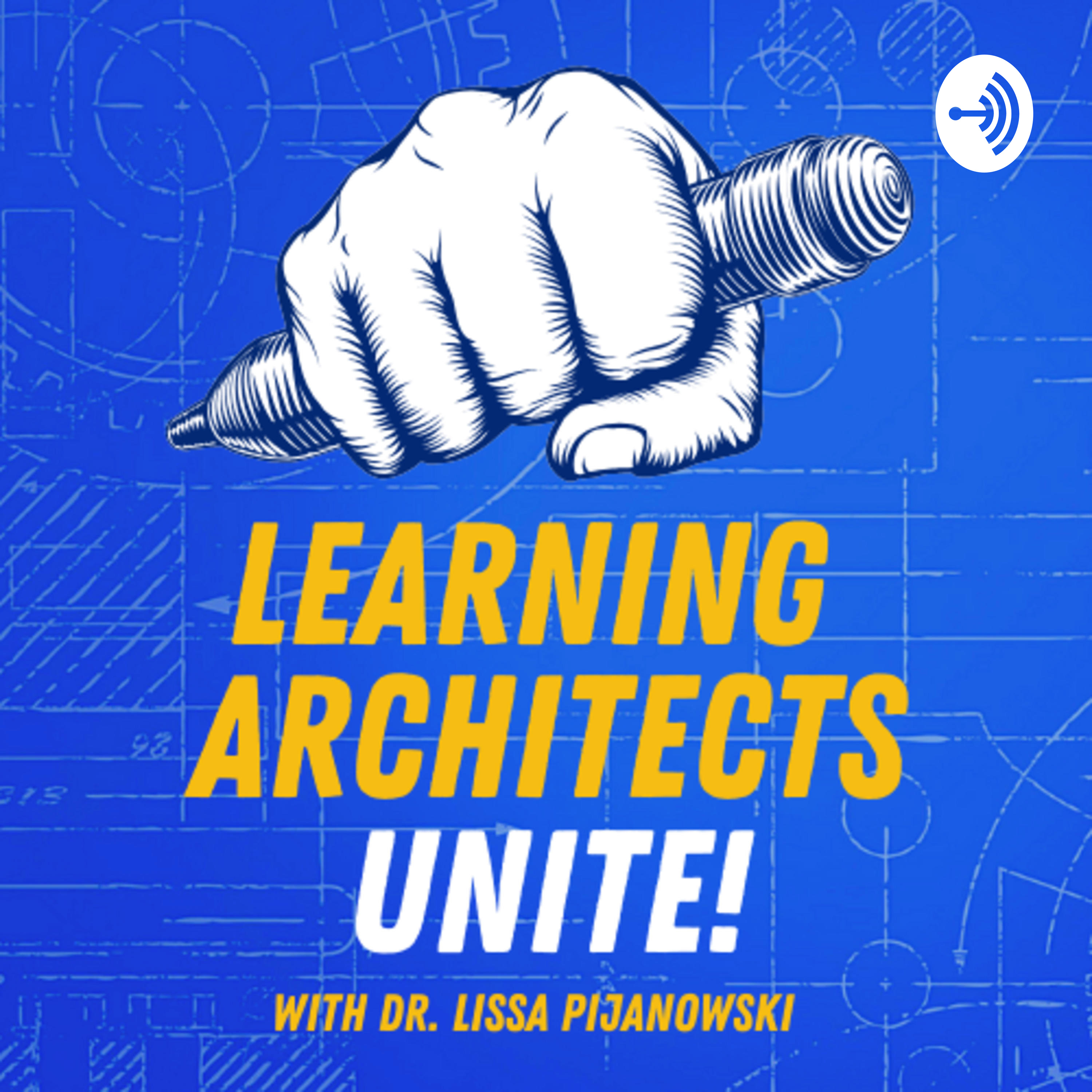 Learning Architects Unite! with Dr. Lissa Pijanowski