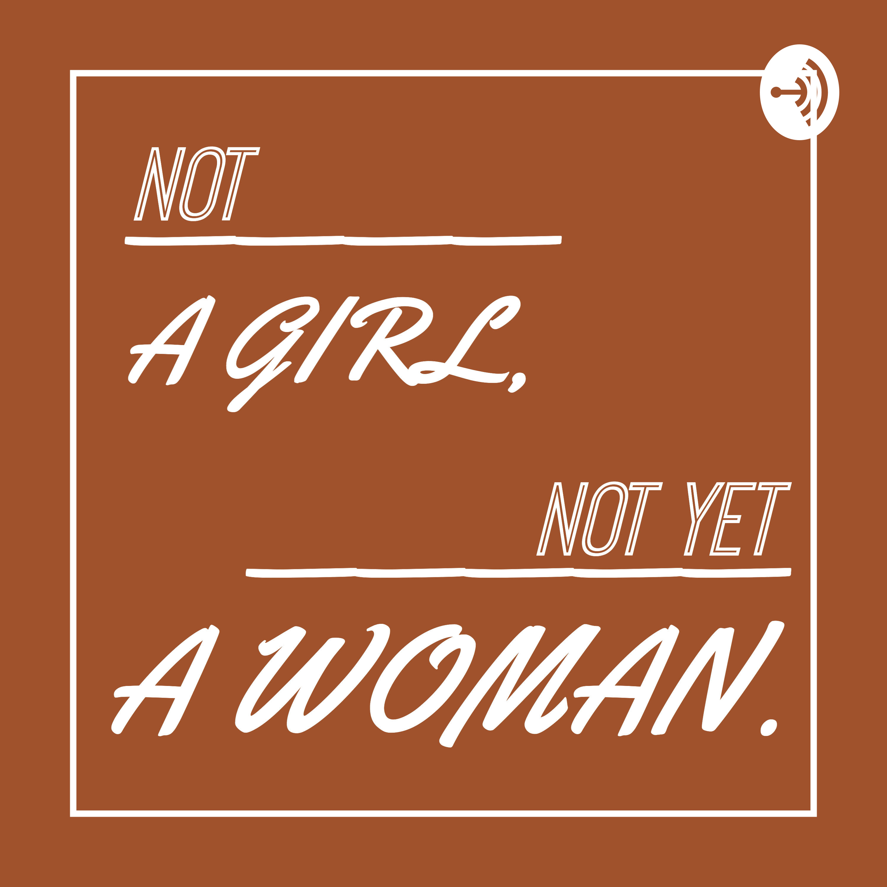 Not a Girl, Not yet a Woman. 