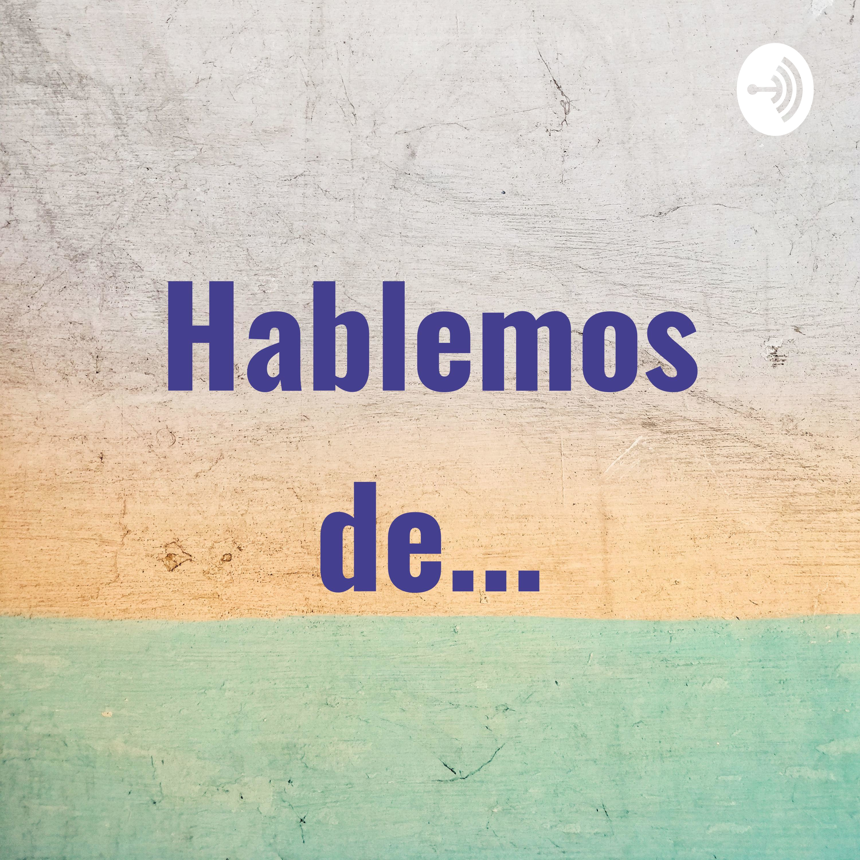 Hablemos de...