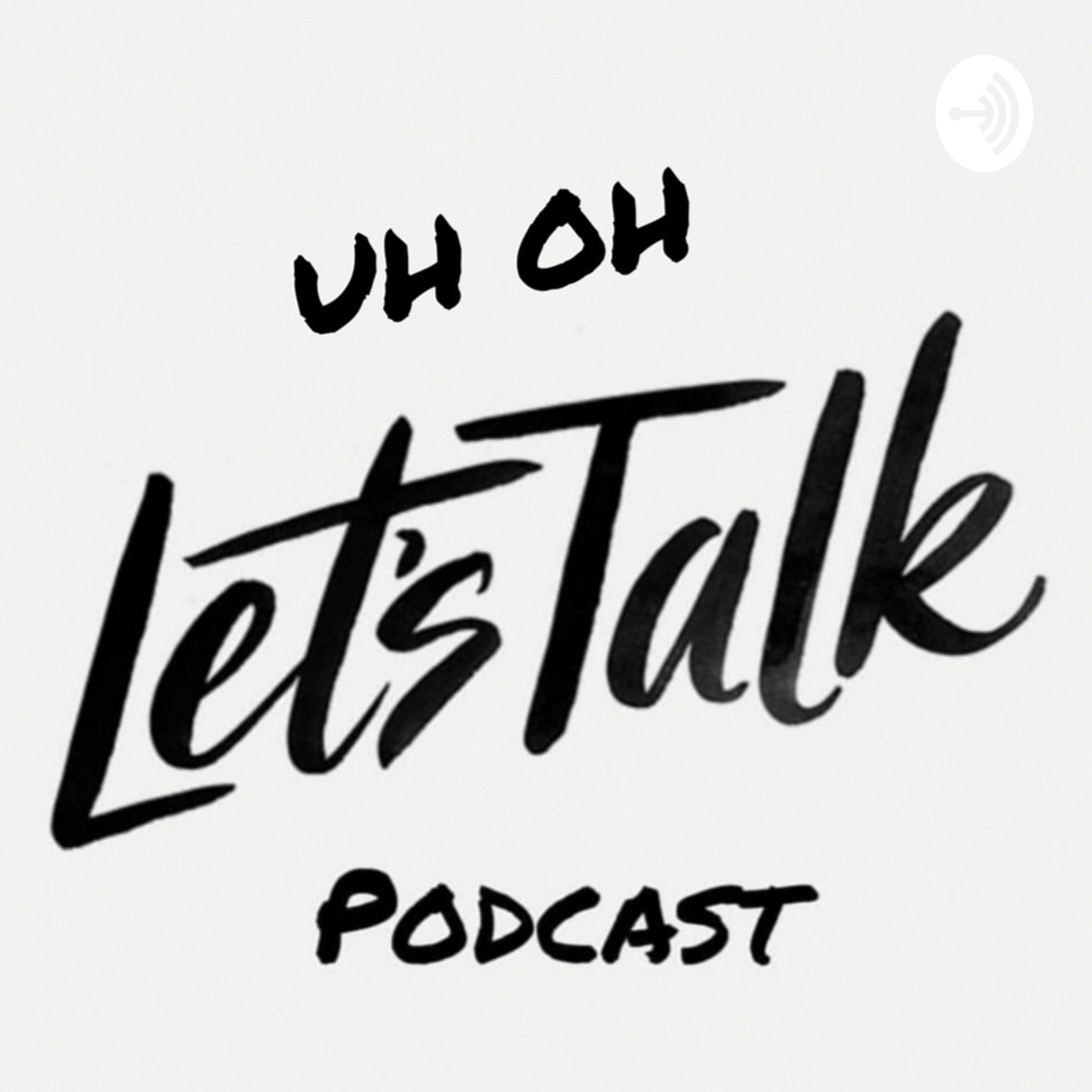 UH OH Let\'s Talk Podcast