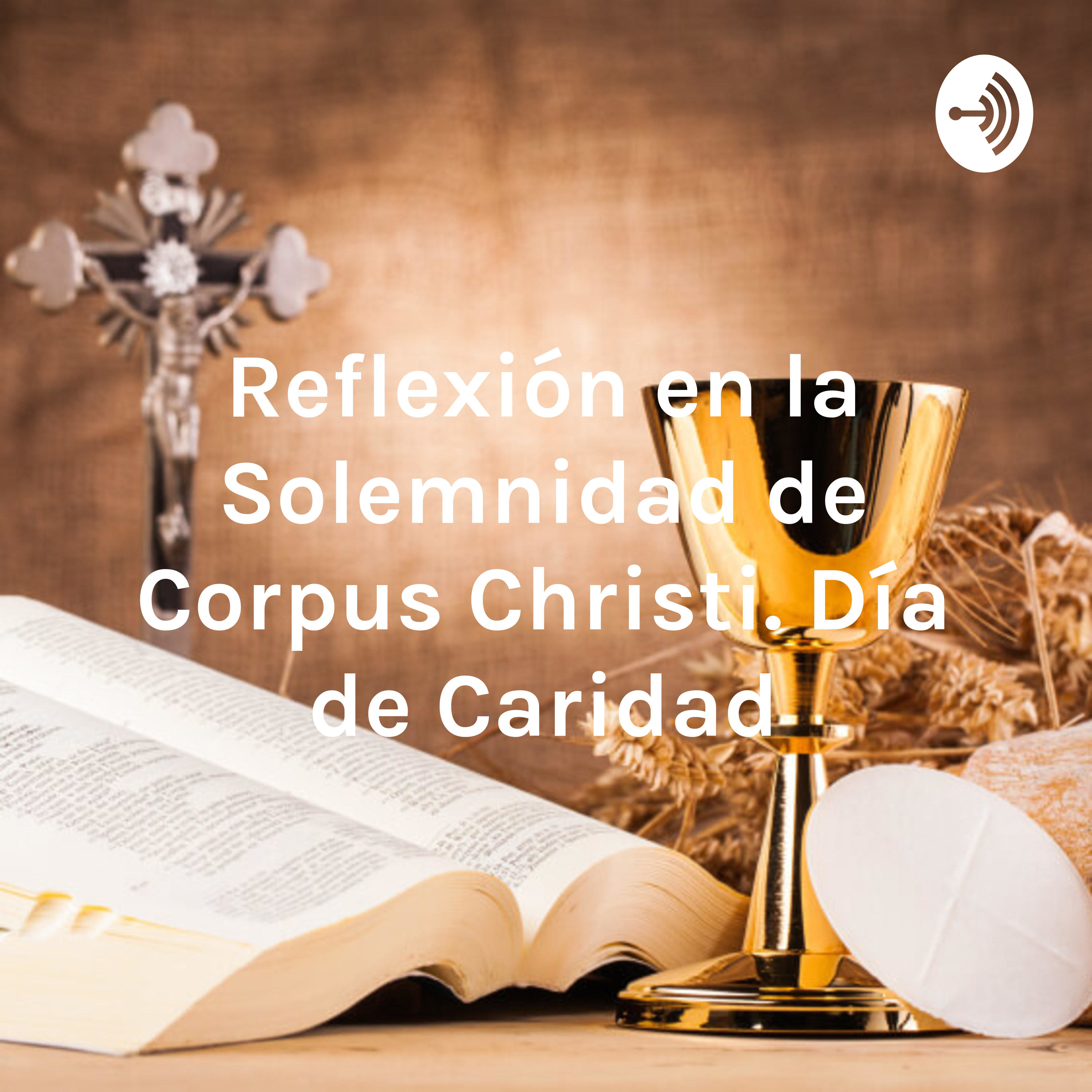 Reflexión en la Solemnidad de Corpus Christi. Día de Caridad