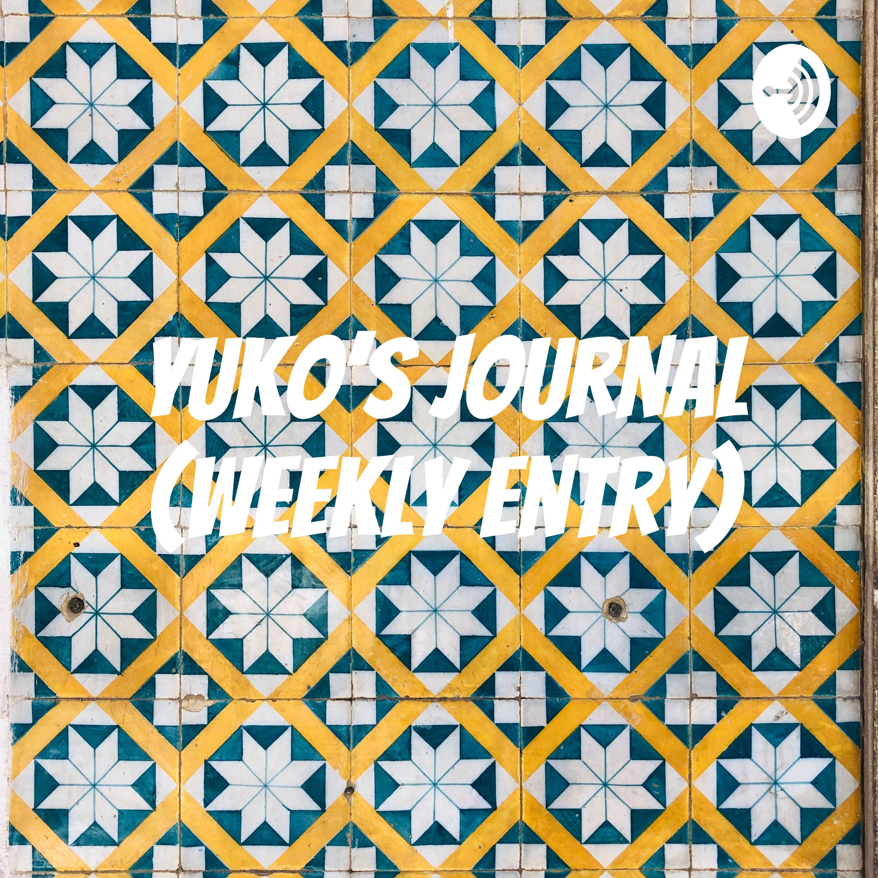 Yuko's Journal (Weekly Entry)