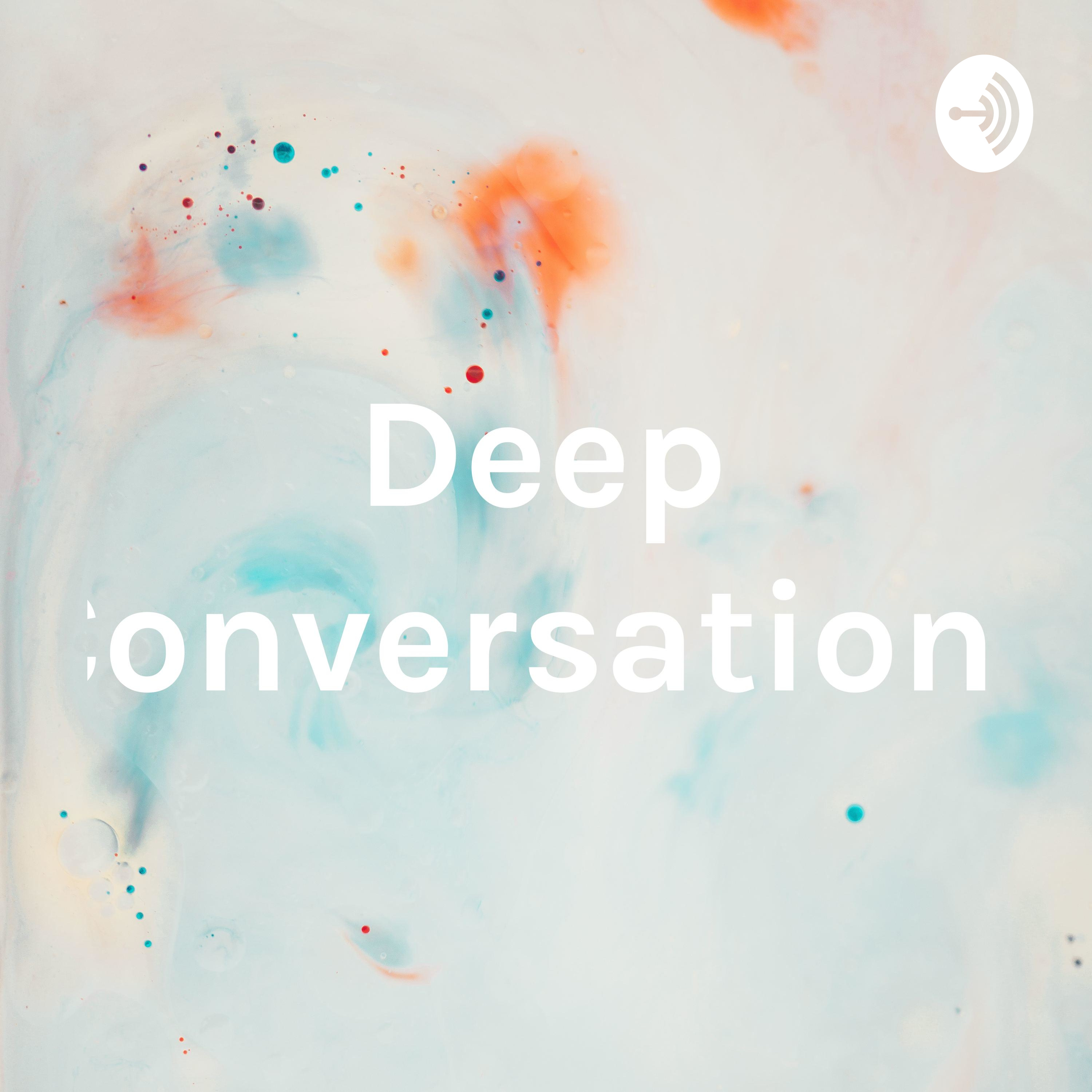 Deep Conversations