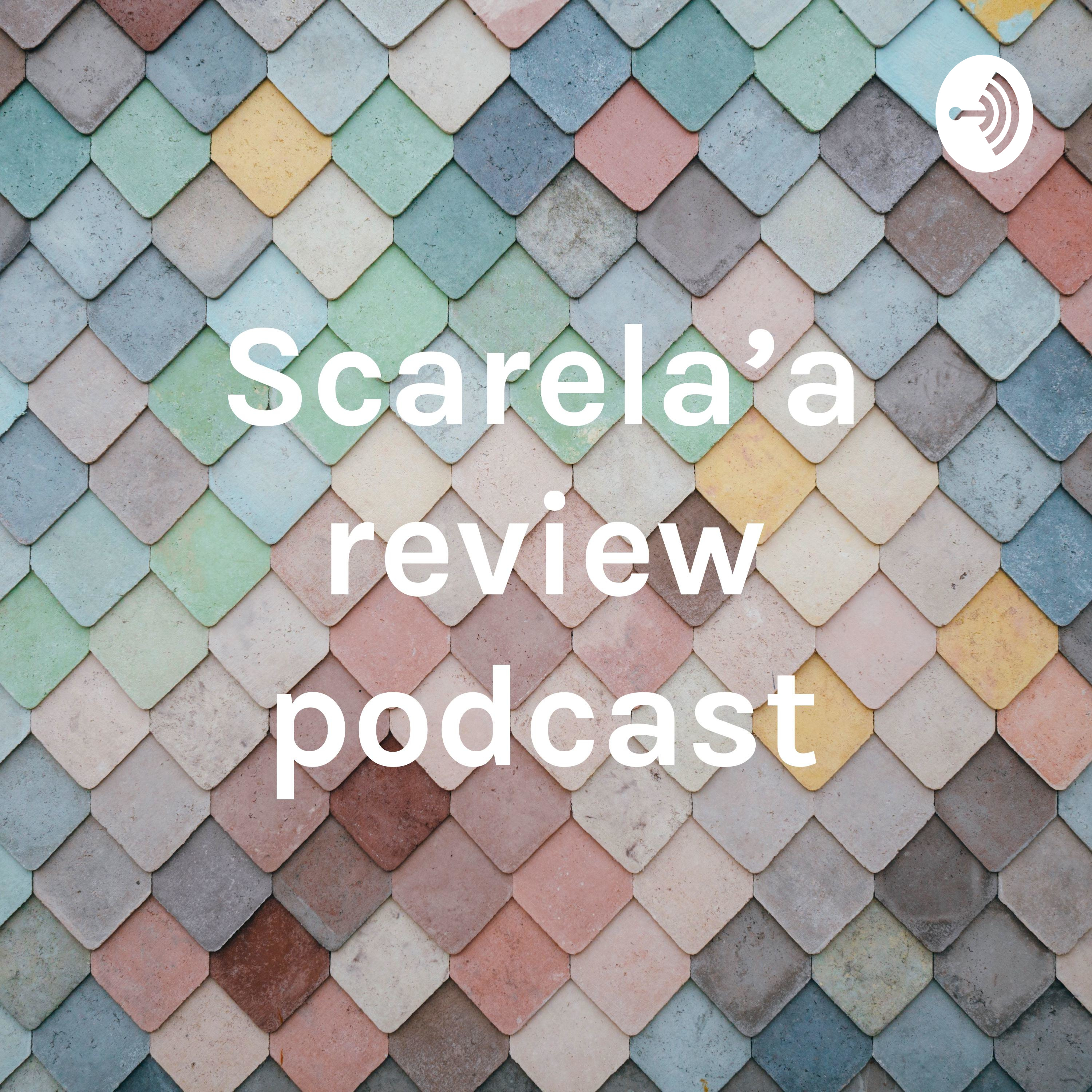 Scarela'a review podcast