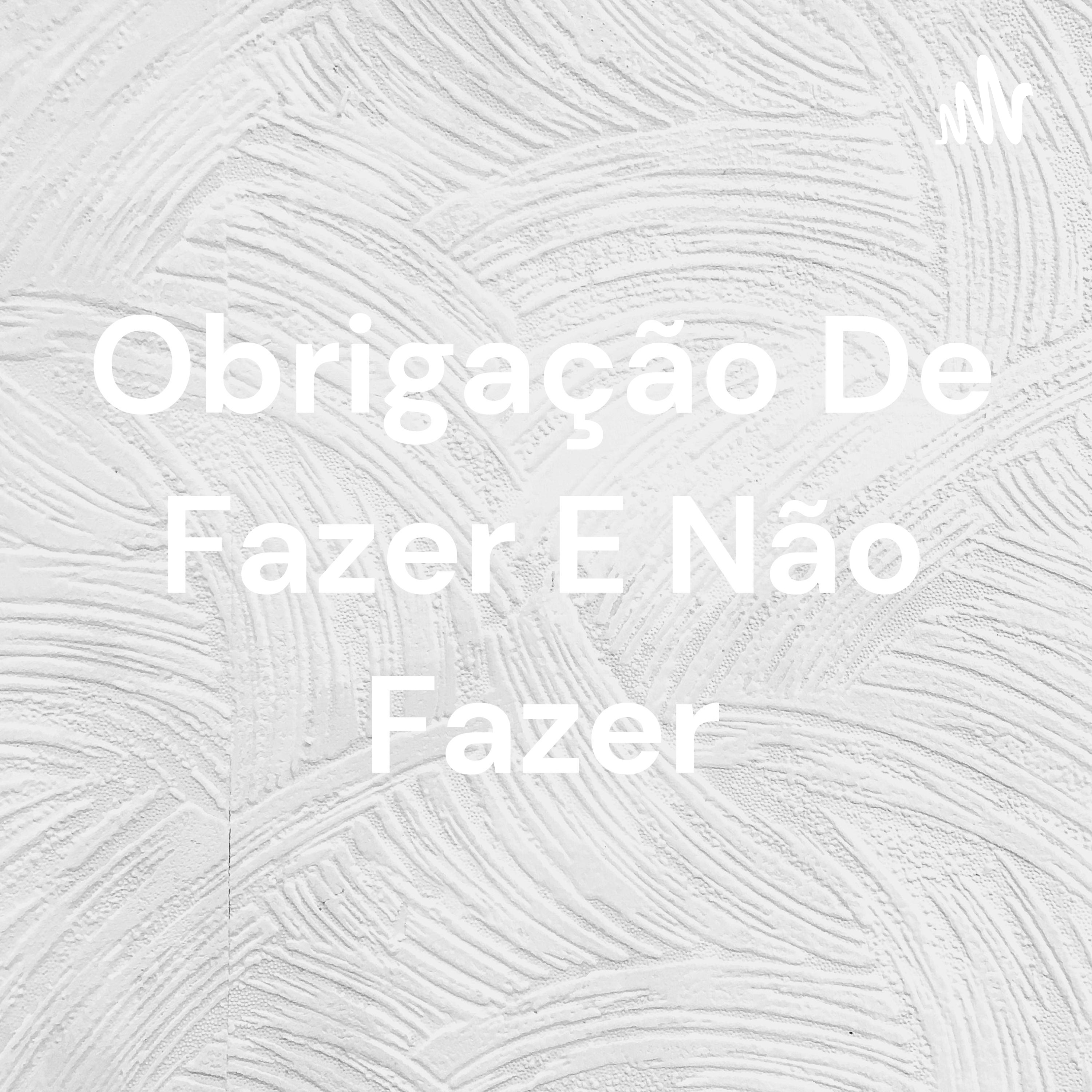Obrigação De Fazer E Não Fazer podcast artwork