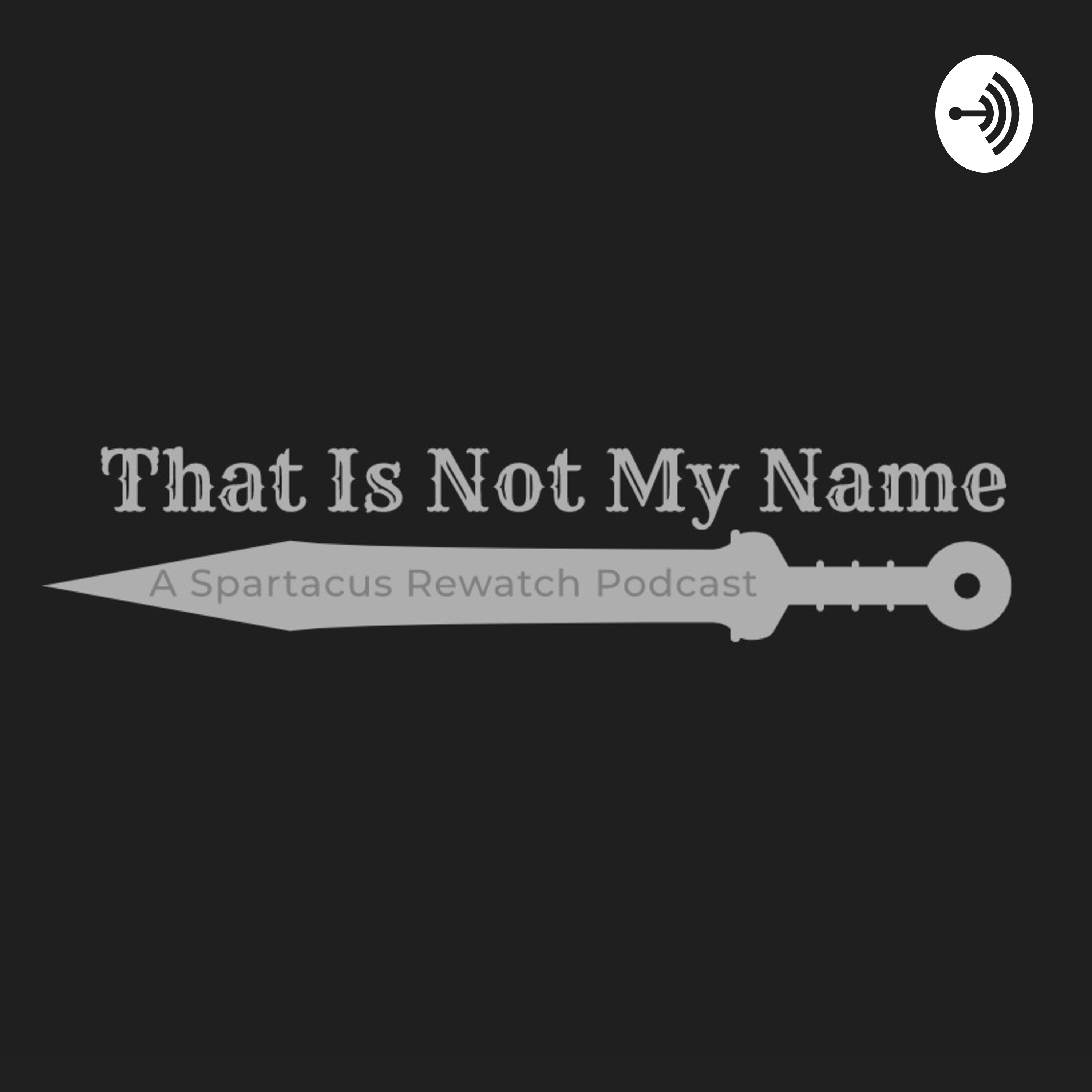 That Is Not My Name: A Spartacus Rewatch Podcast
