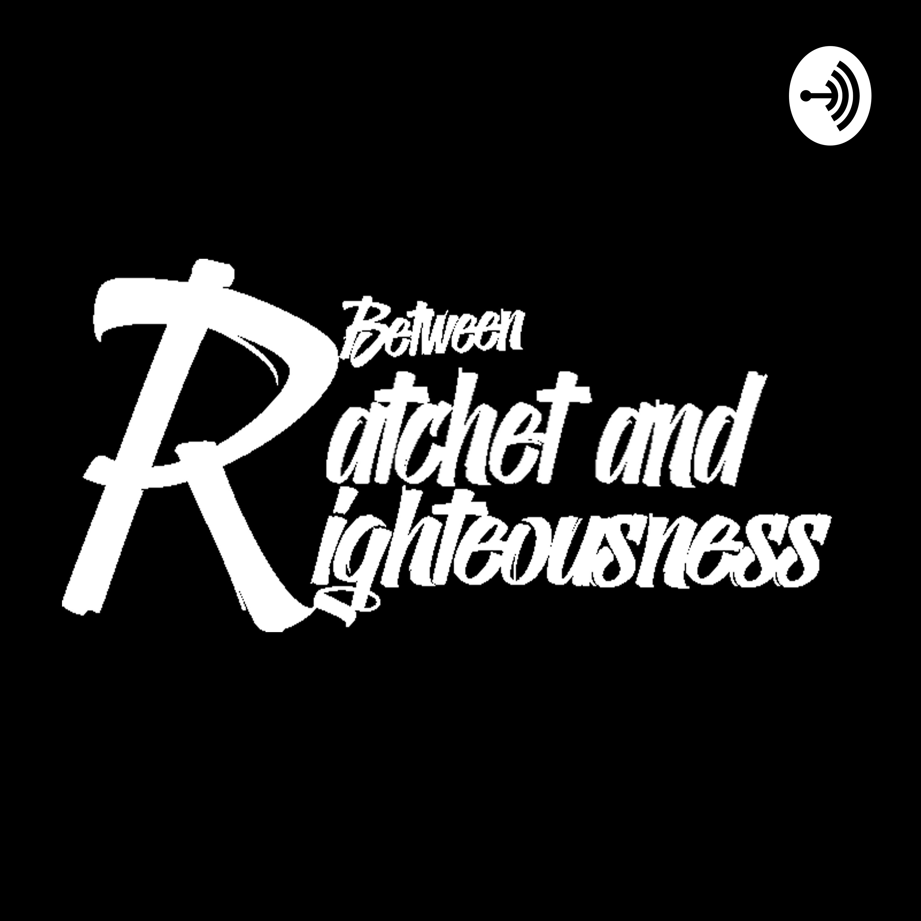 The Fellas of Ratchet and Righteousness