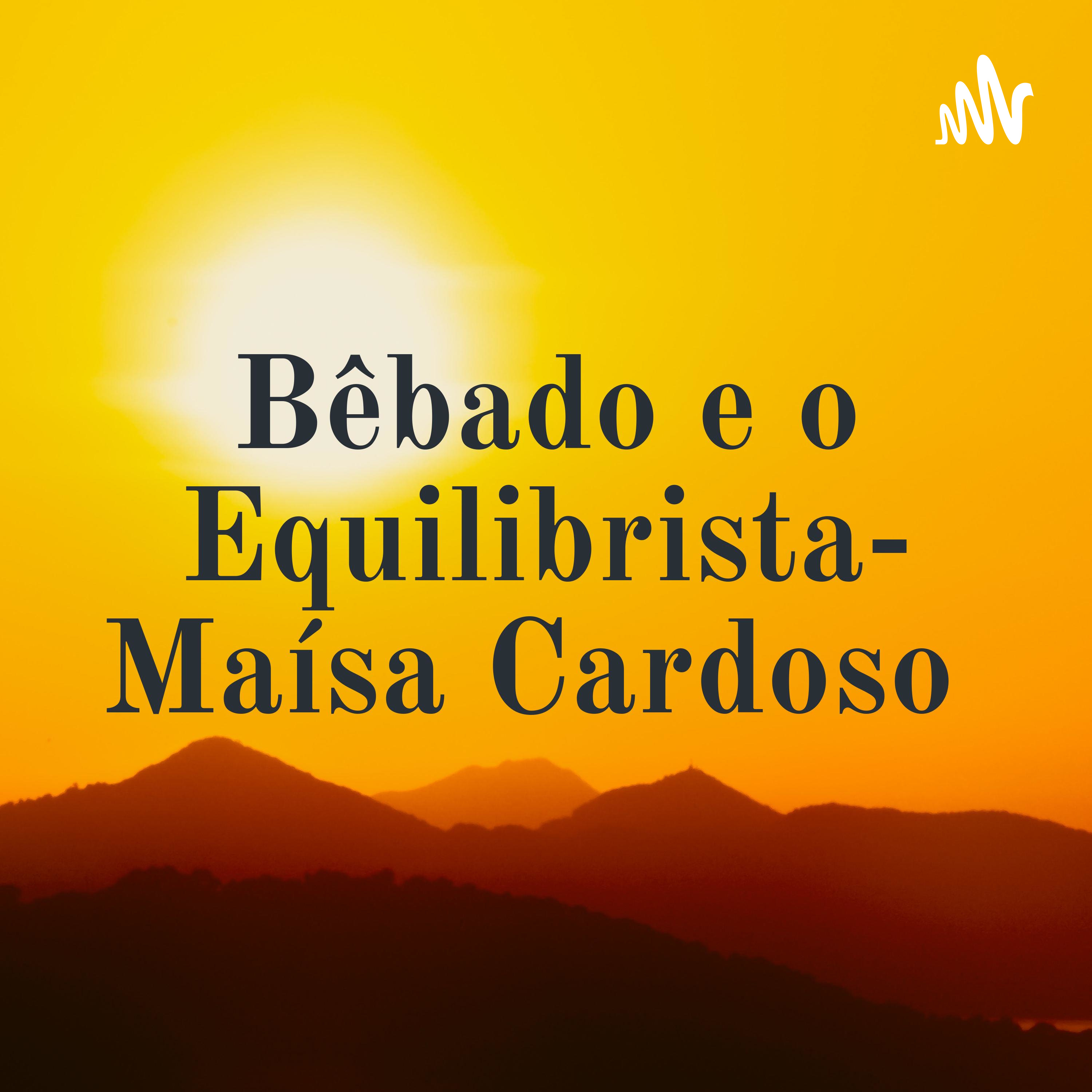 Bêbado e o Equilibrista- Maísa Cardoso podcast artwork