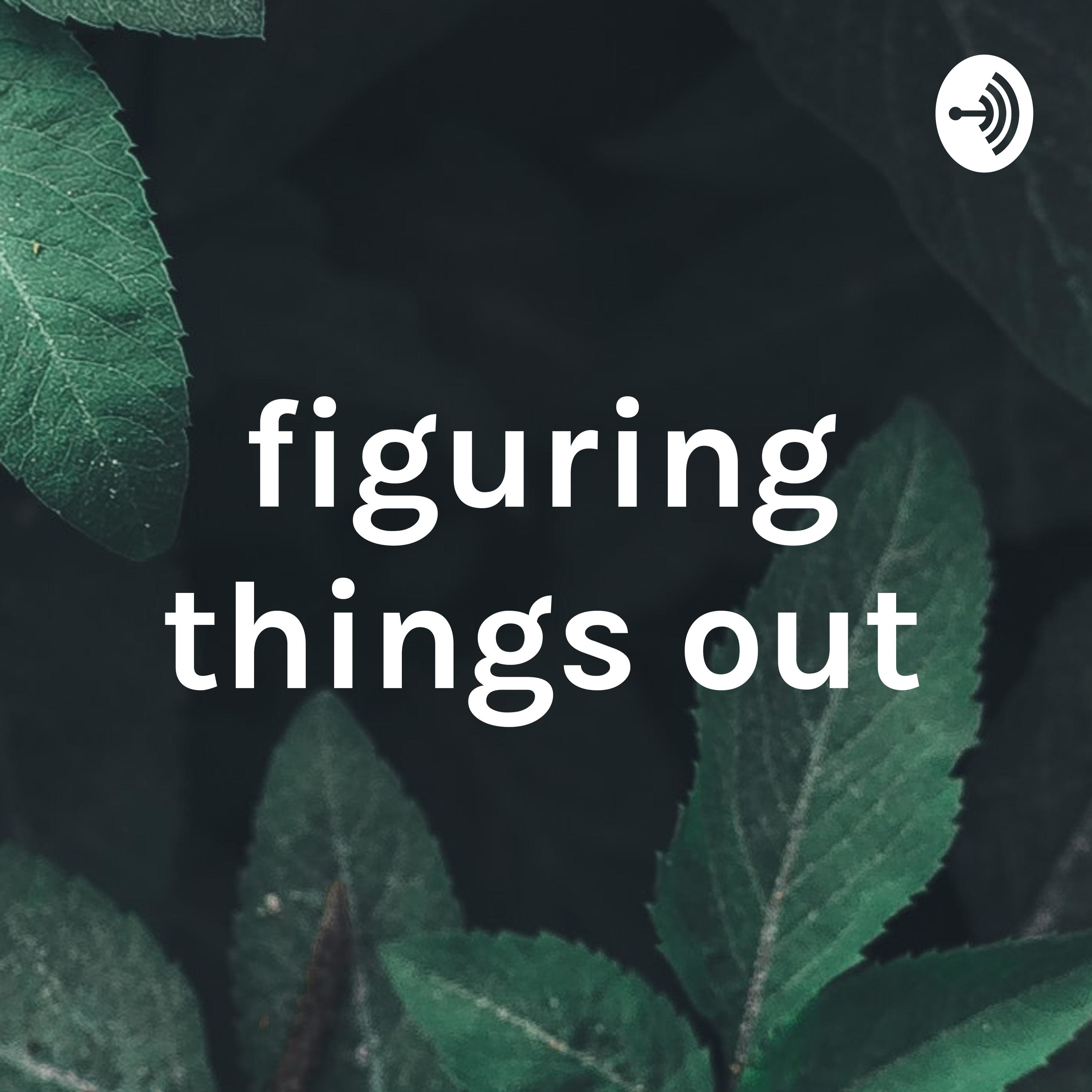 figuring things out