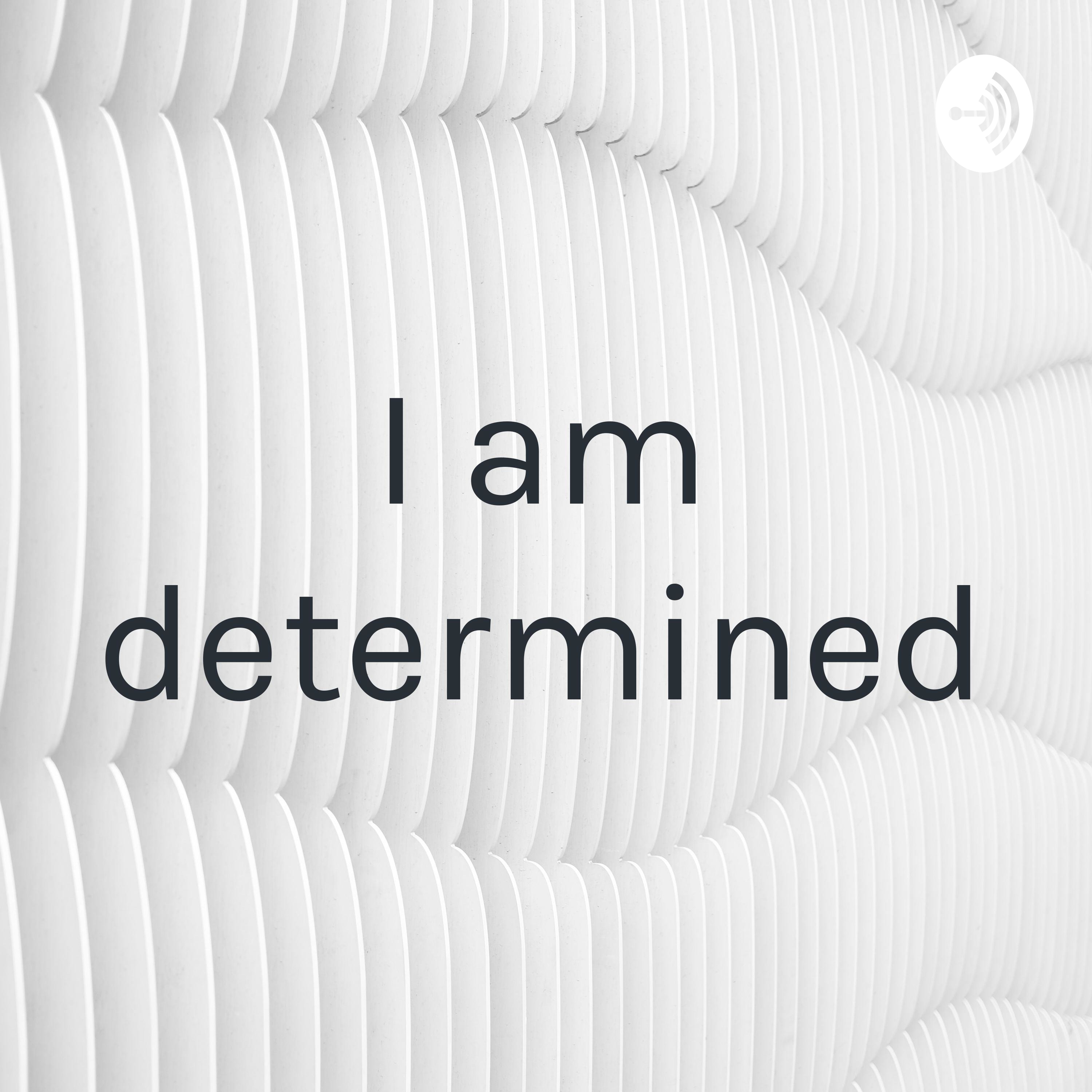 I am determined