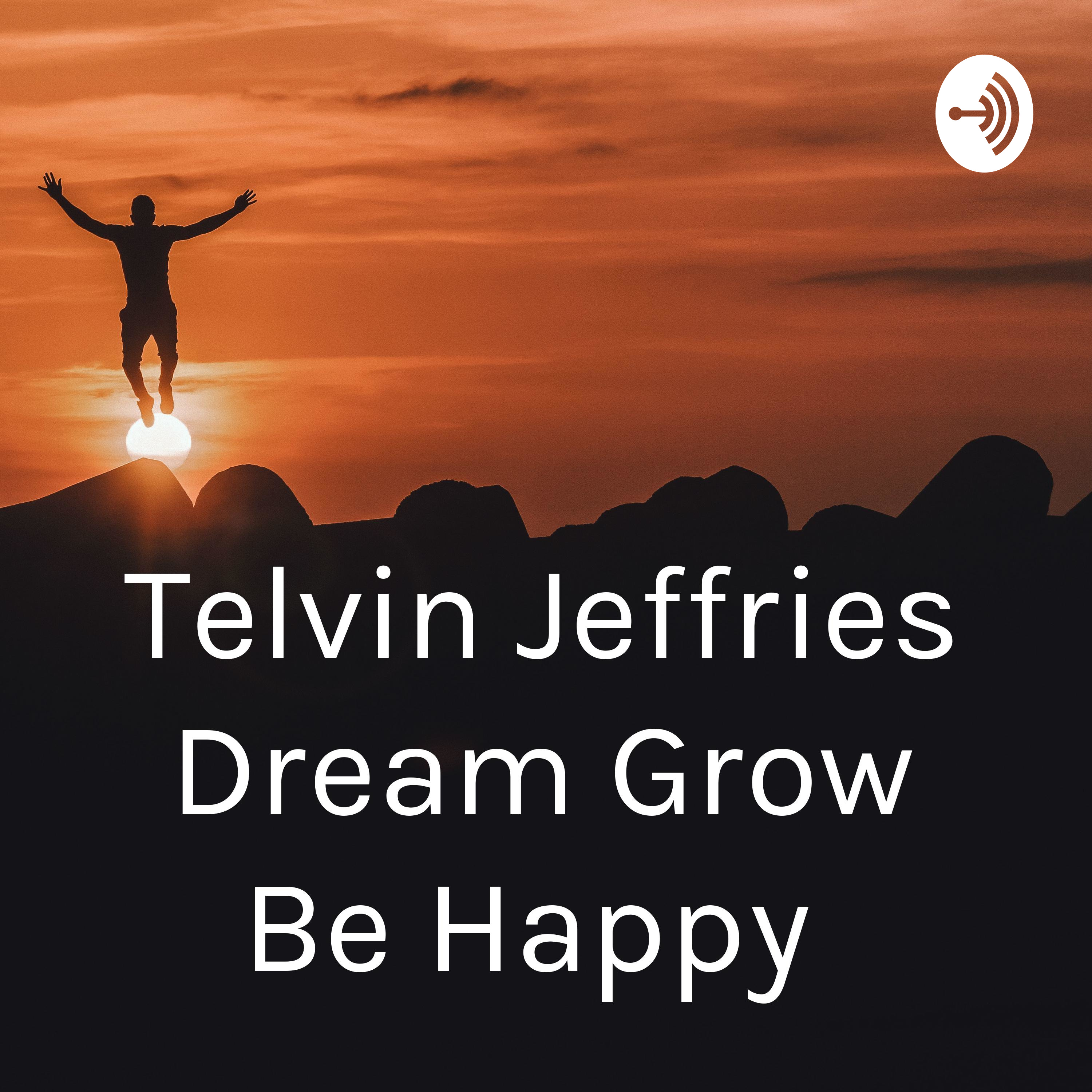 Telvin Jeffries Dream Grow Be Happy podcast artwork