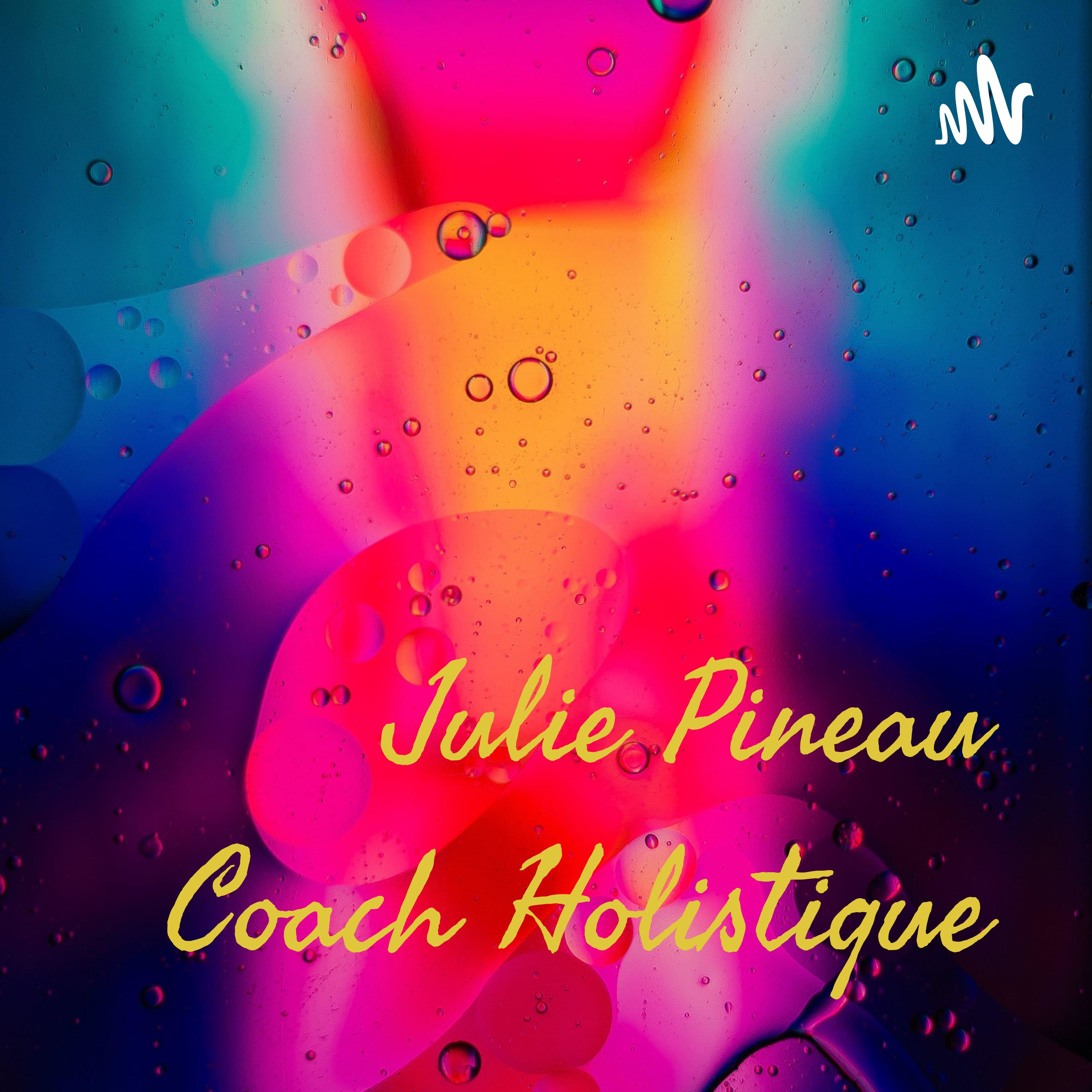Julie Pineau Coach Holistique podcast artwork
