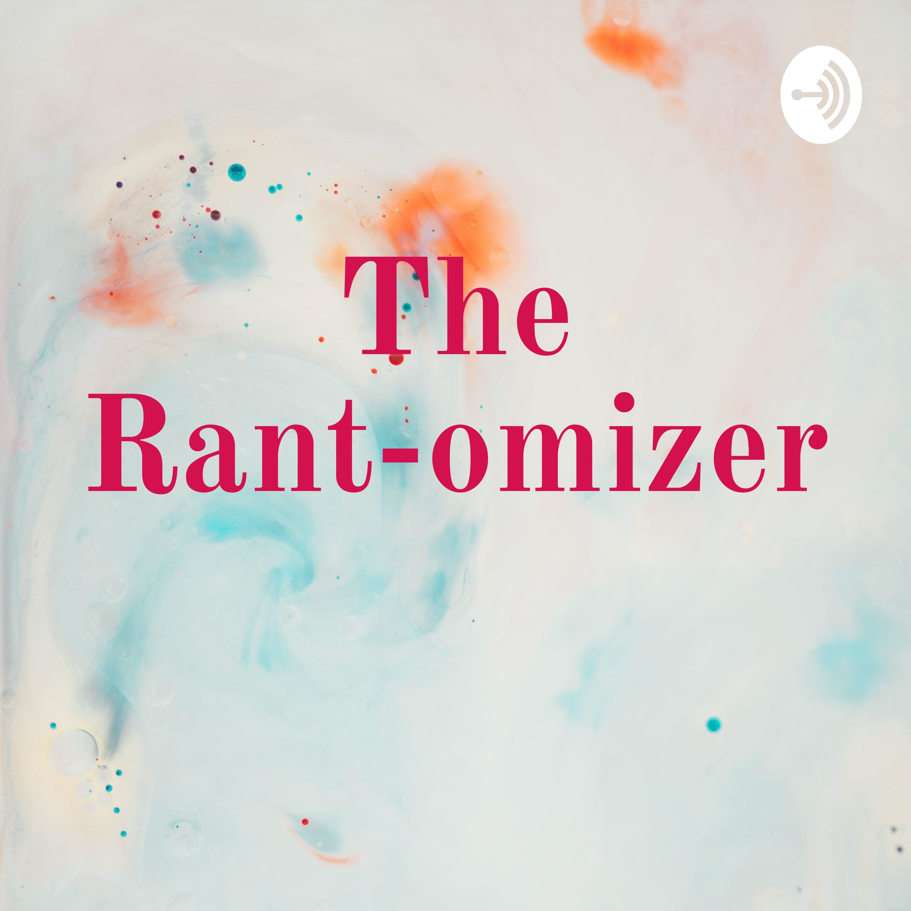 The Rant-omizer