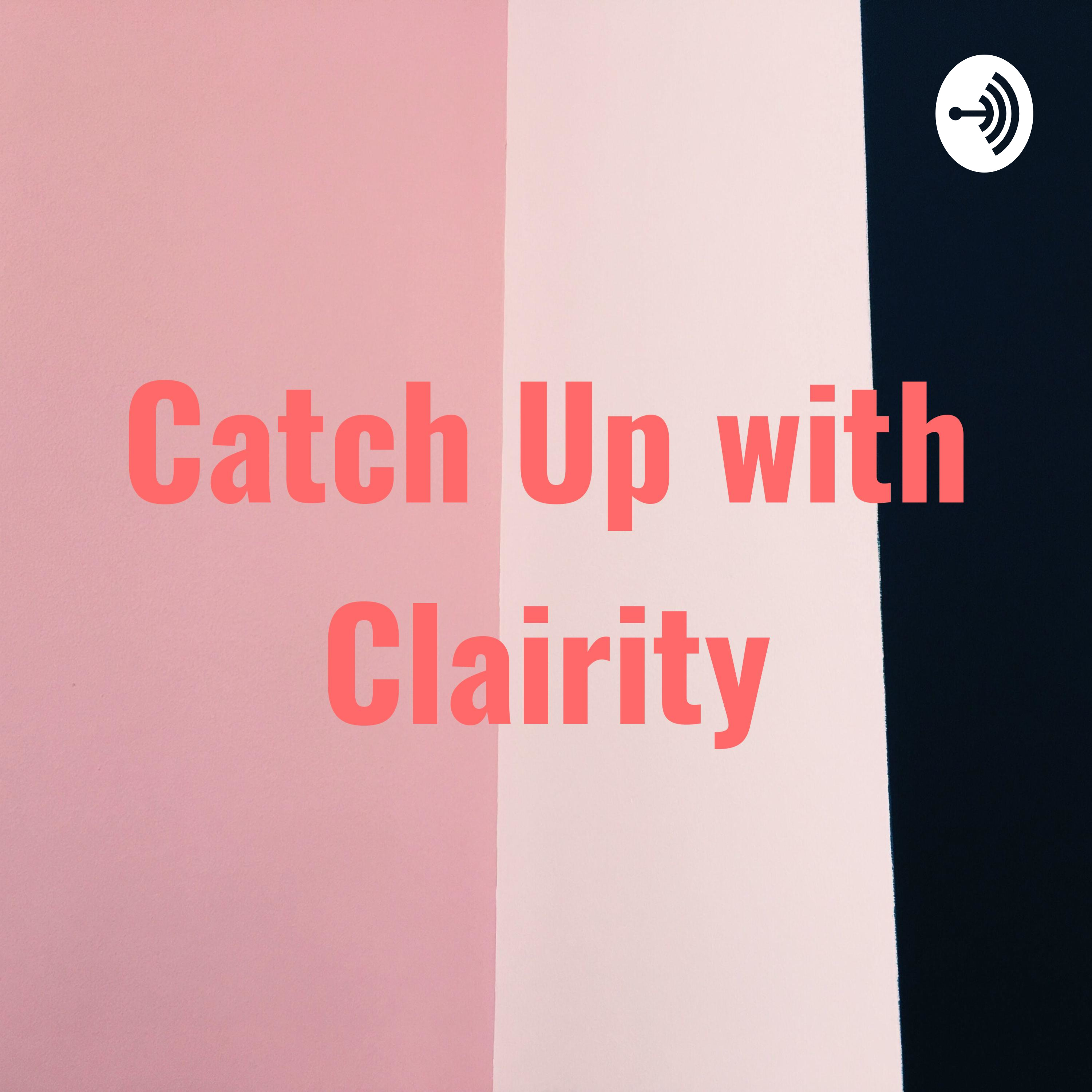 Catch Up With Clairity